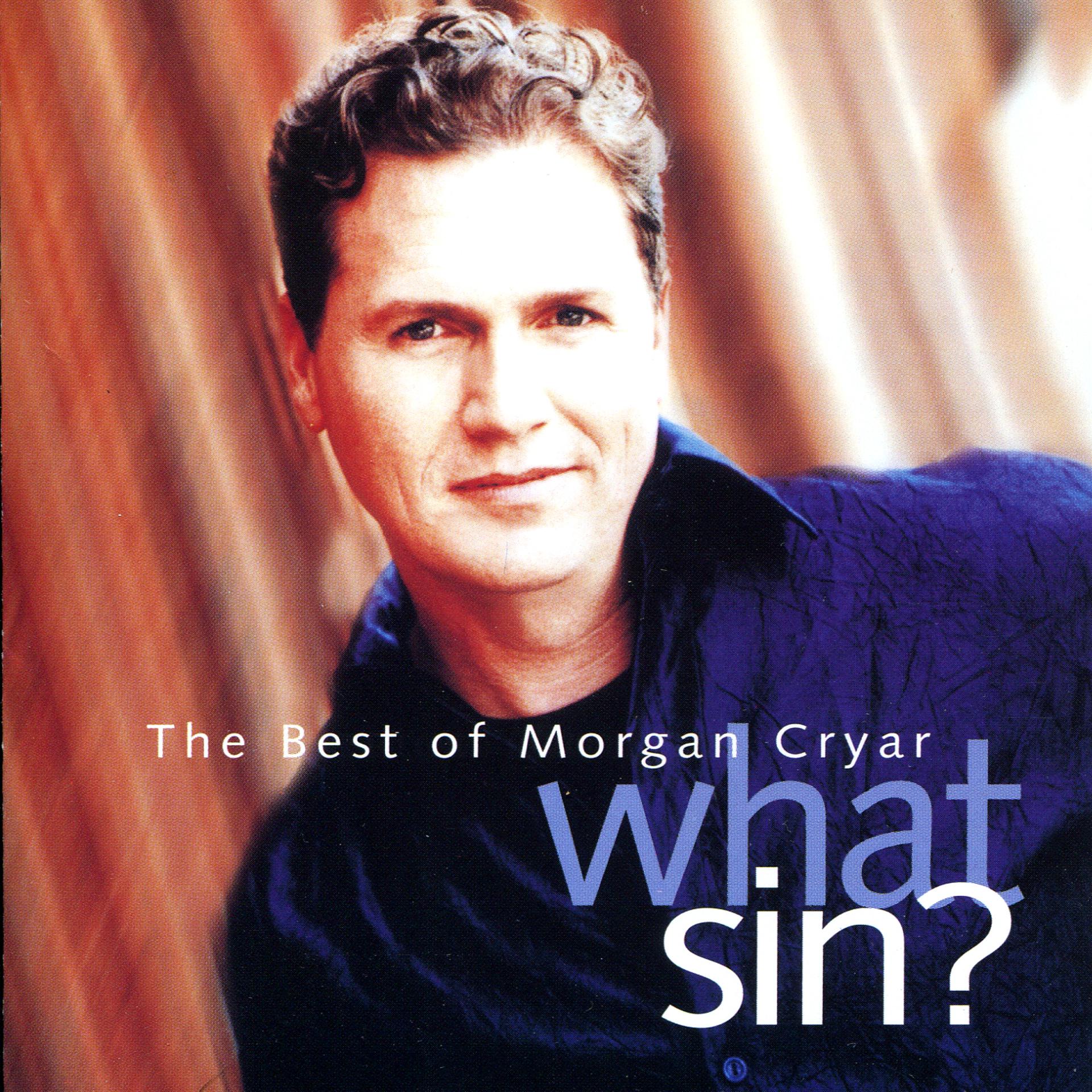 Постер альбома What Sin? The Very Best Of Morgan Cryar