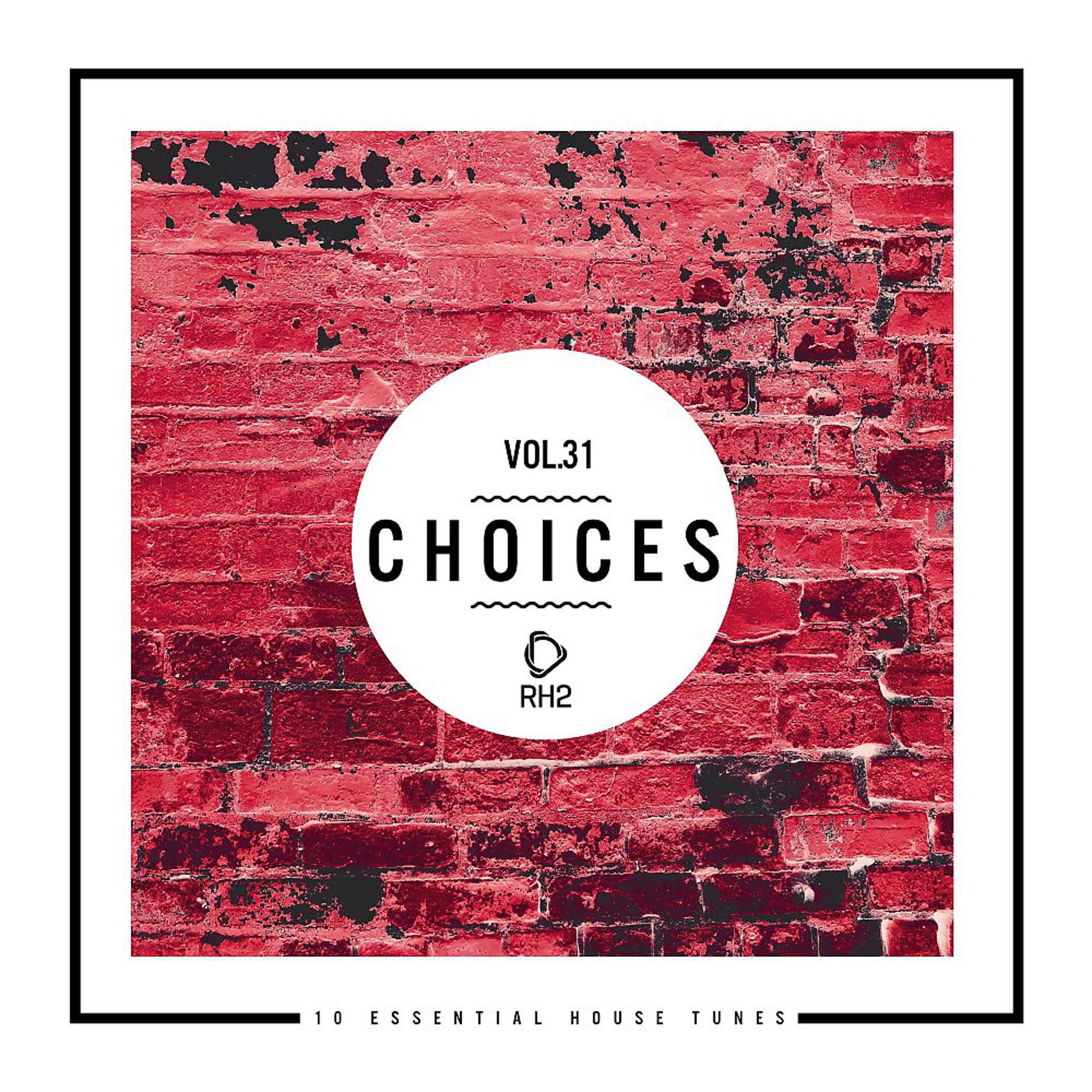 Постер альбома Choices - 10 Essential House Tunes, Vol. 31