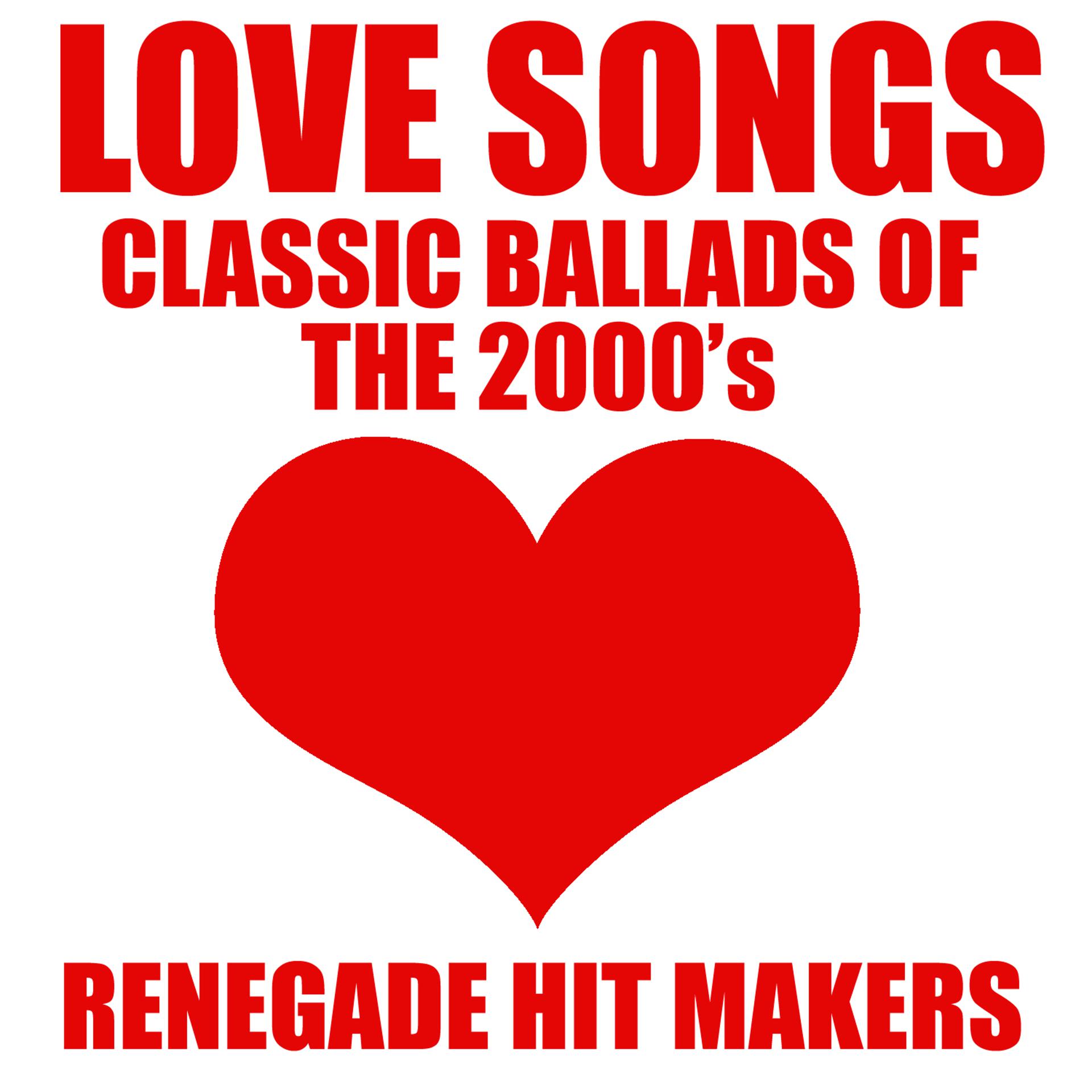 Постер альбома Love Songs - Classic Ballads of The 2000's