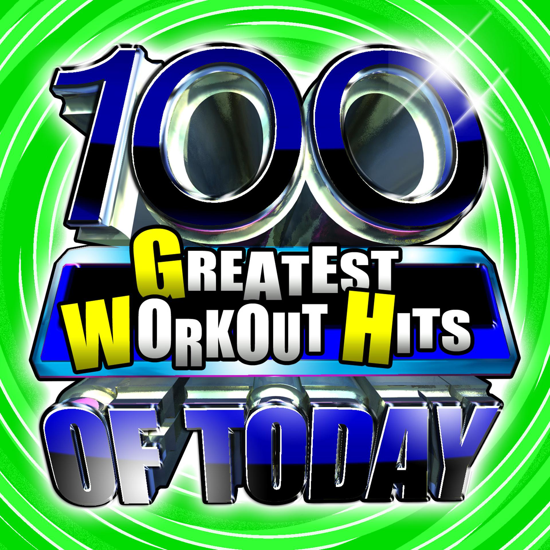 Постер альбома 100 Greatest Workout Hits Of Today!