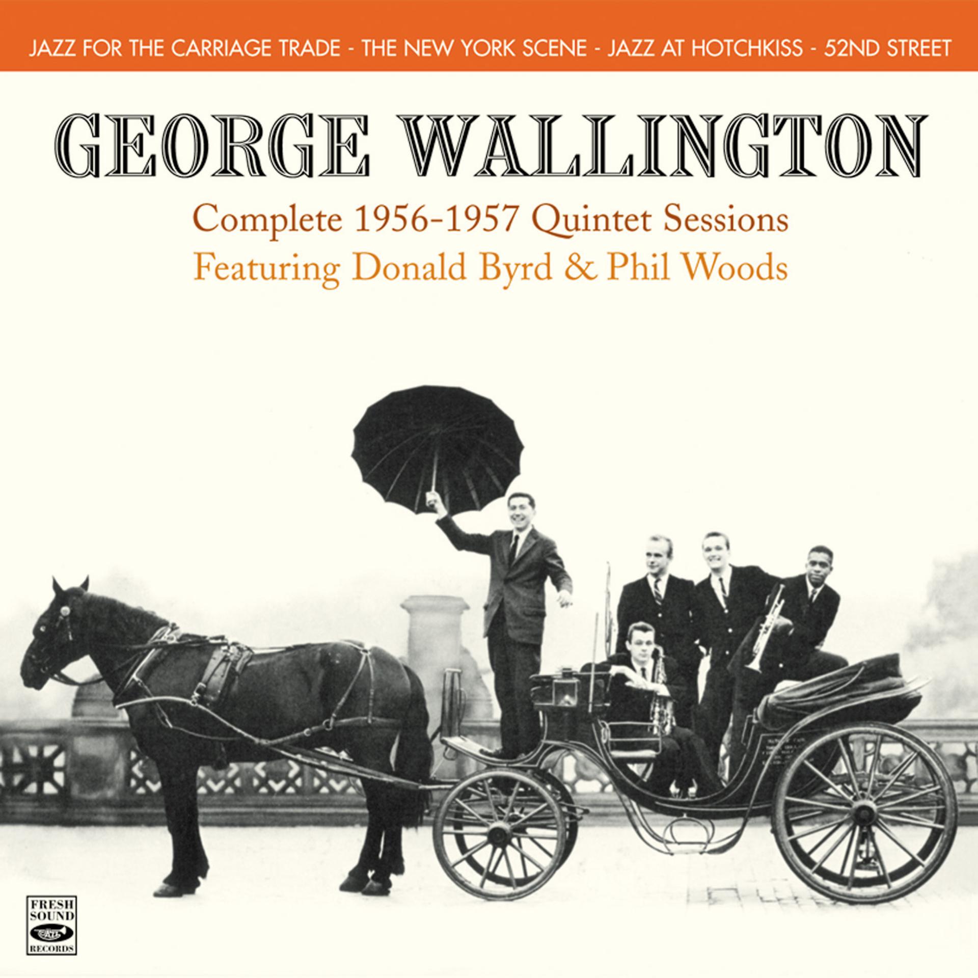 Постер альбома George Wallington. Complete 1956-1957 Quintet Sessions. Jazz for the Carriage Trade / The New York Scene / Jazz at Hotchkiss / 52nd Street