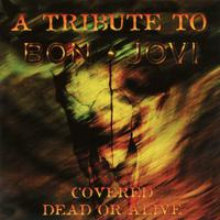 Постер альбома Covered Dead or Alive: A Tribute to Bon Jovi