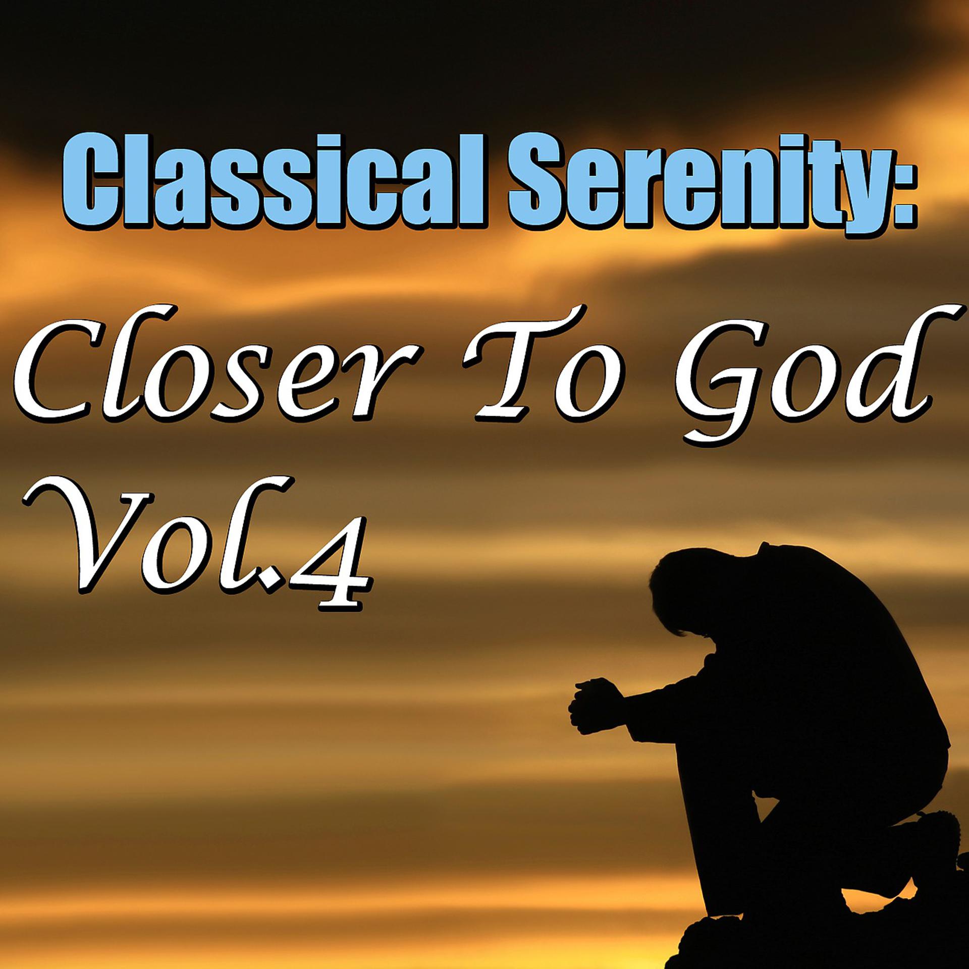 Постер альбома Classical Serenity: Closer To God, Vol.4