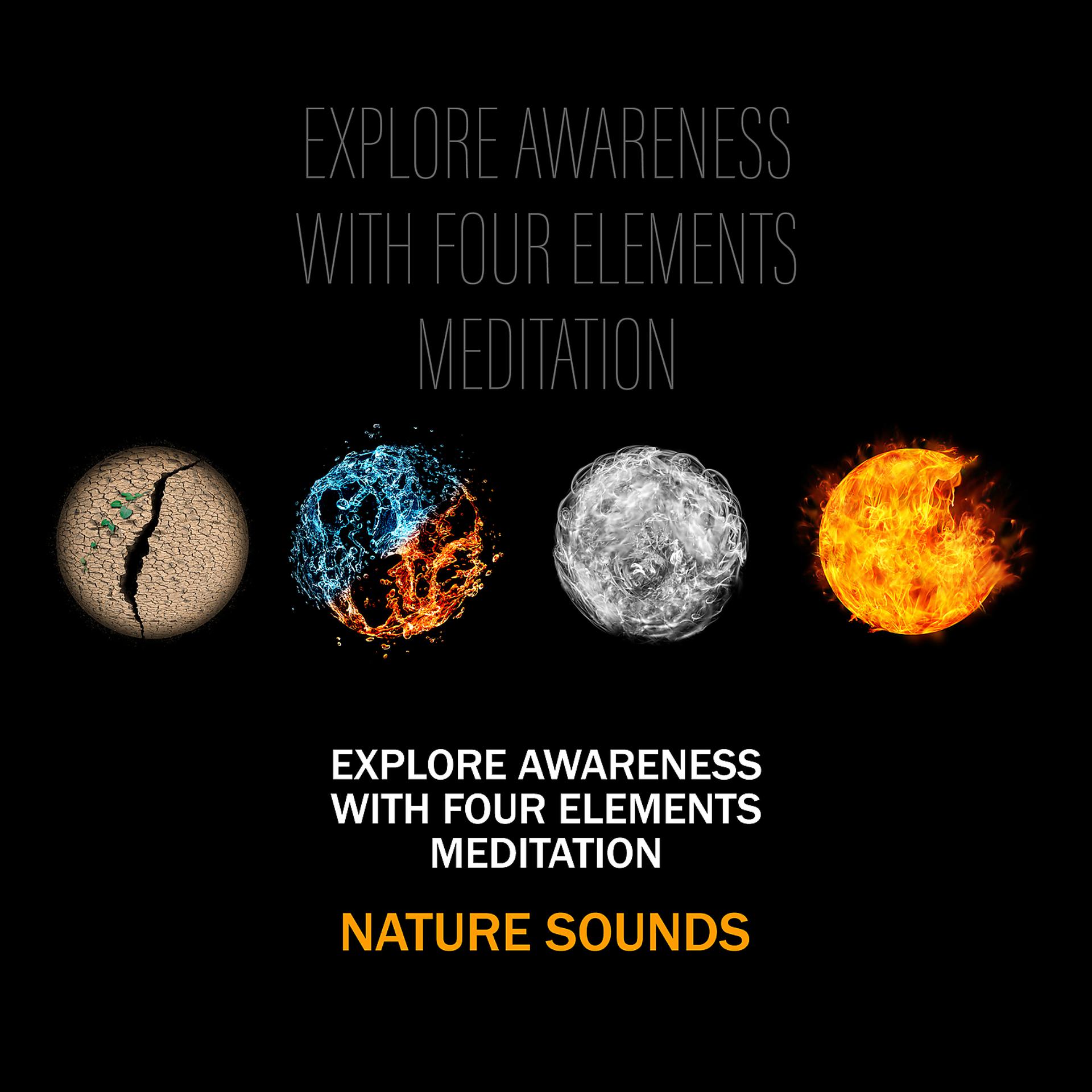 Постер альбома Explore Awareness With Four Elements Meditation: Nature Sounds