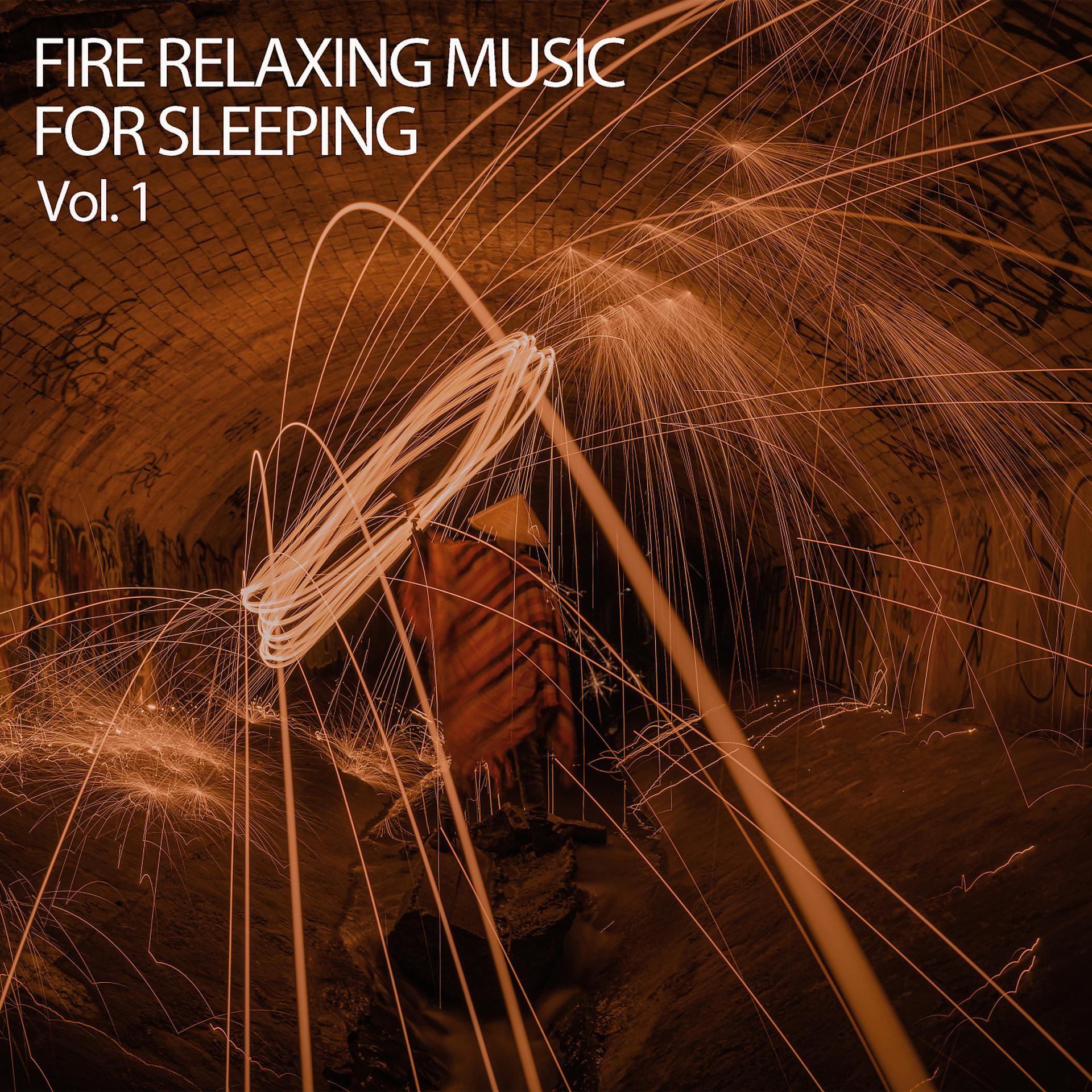 Постер альбома Fire Relaxing Music For Sleeping Vol. 1