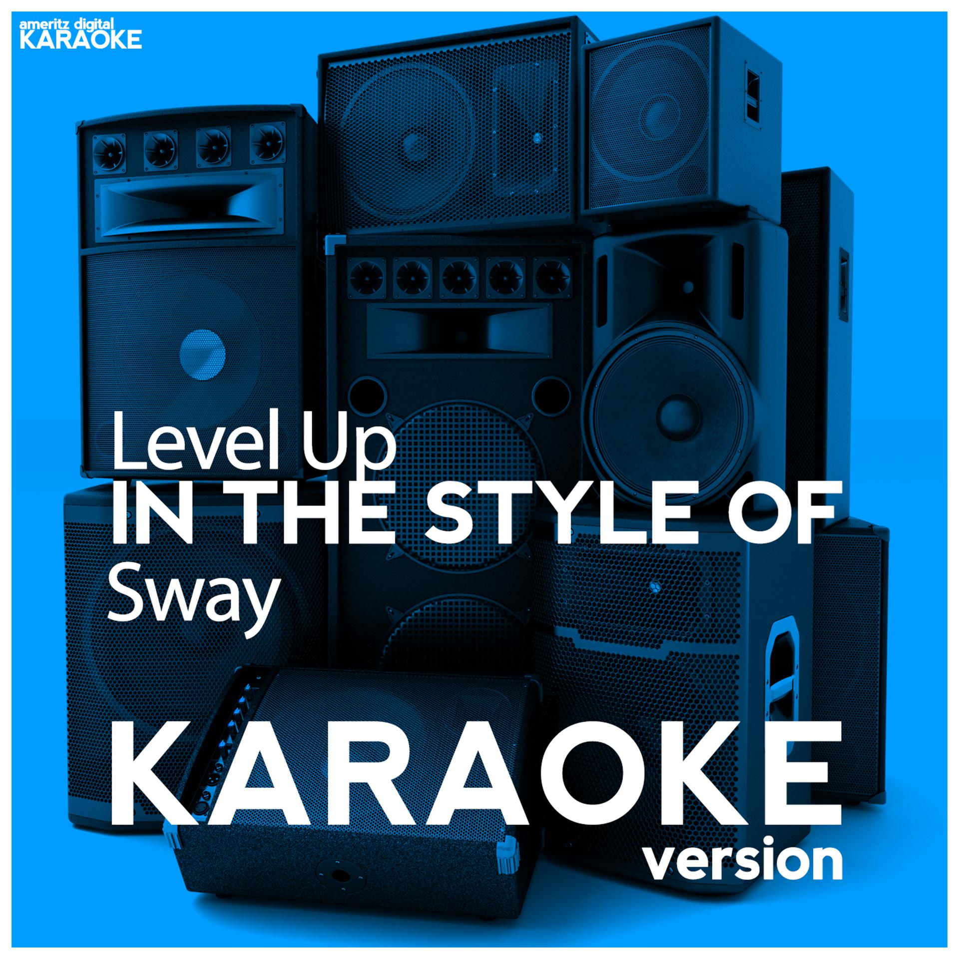 Постер альбома Level Up (In the Style of Sway) [Karaoke Version] - Single