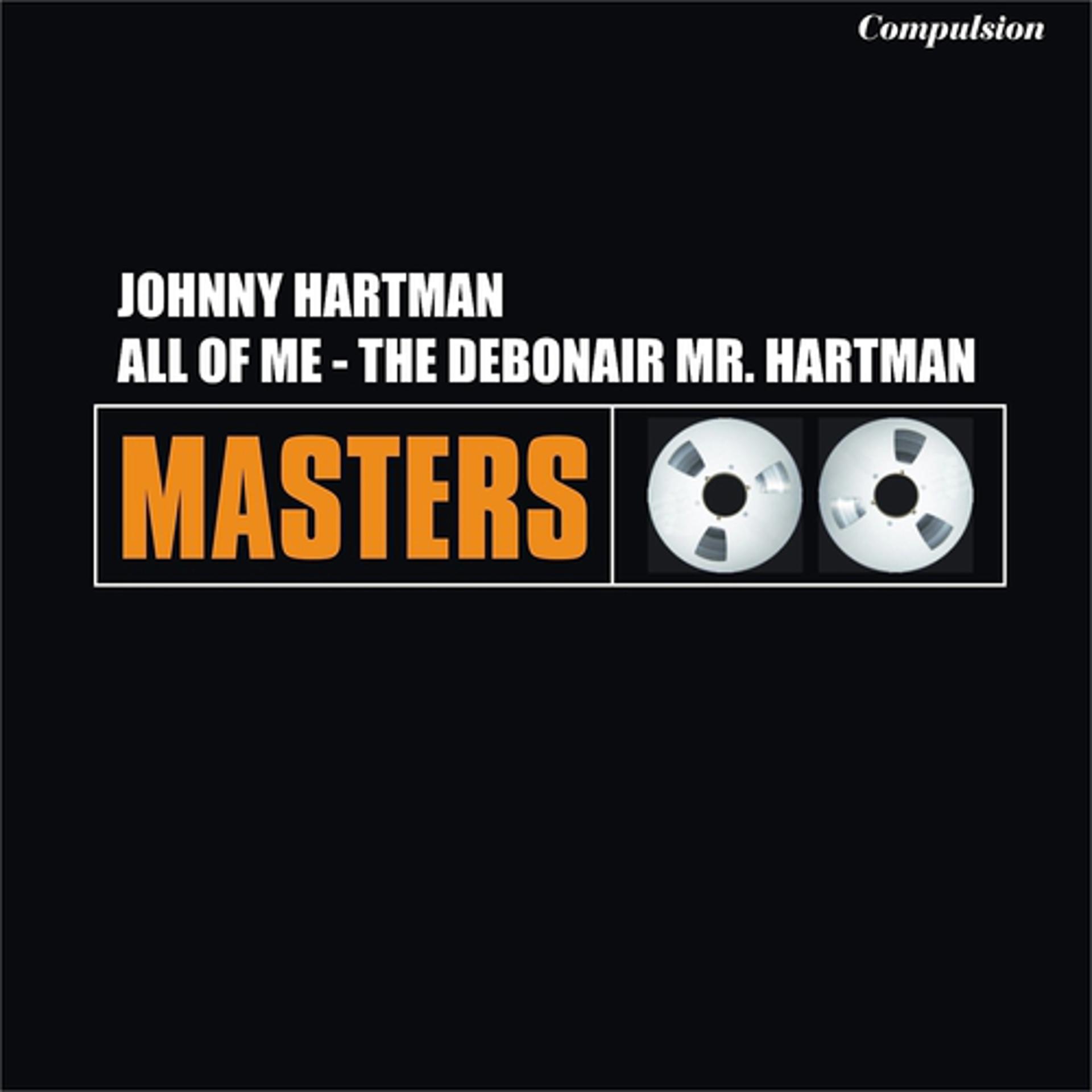 Постер альбома All of Me - The Debonair Mr. Hartman