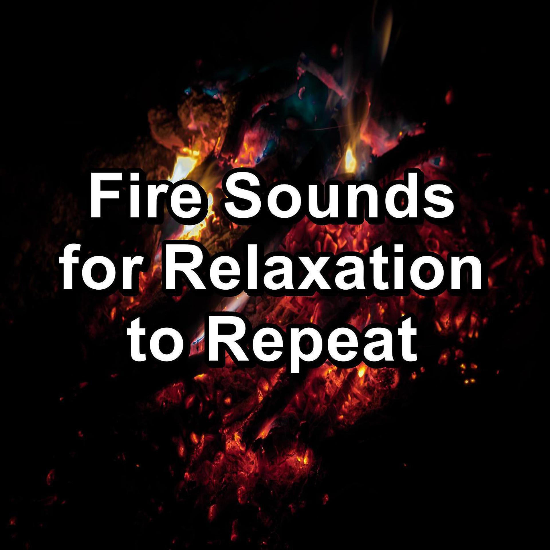 Постер альбома Fire Sounds for Relaxation to Repeat