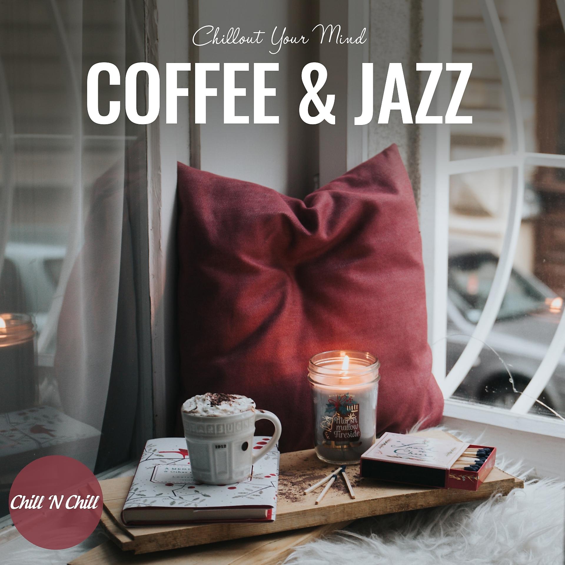Постер альбома Coffee & Jazz: Chillout Your Mind