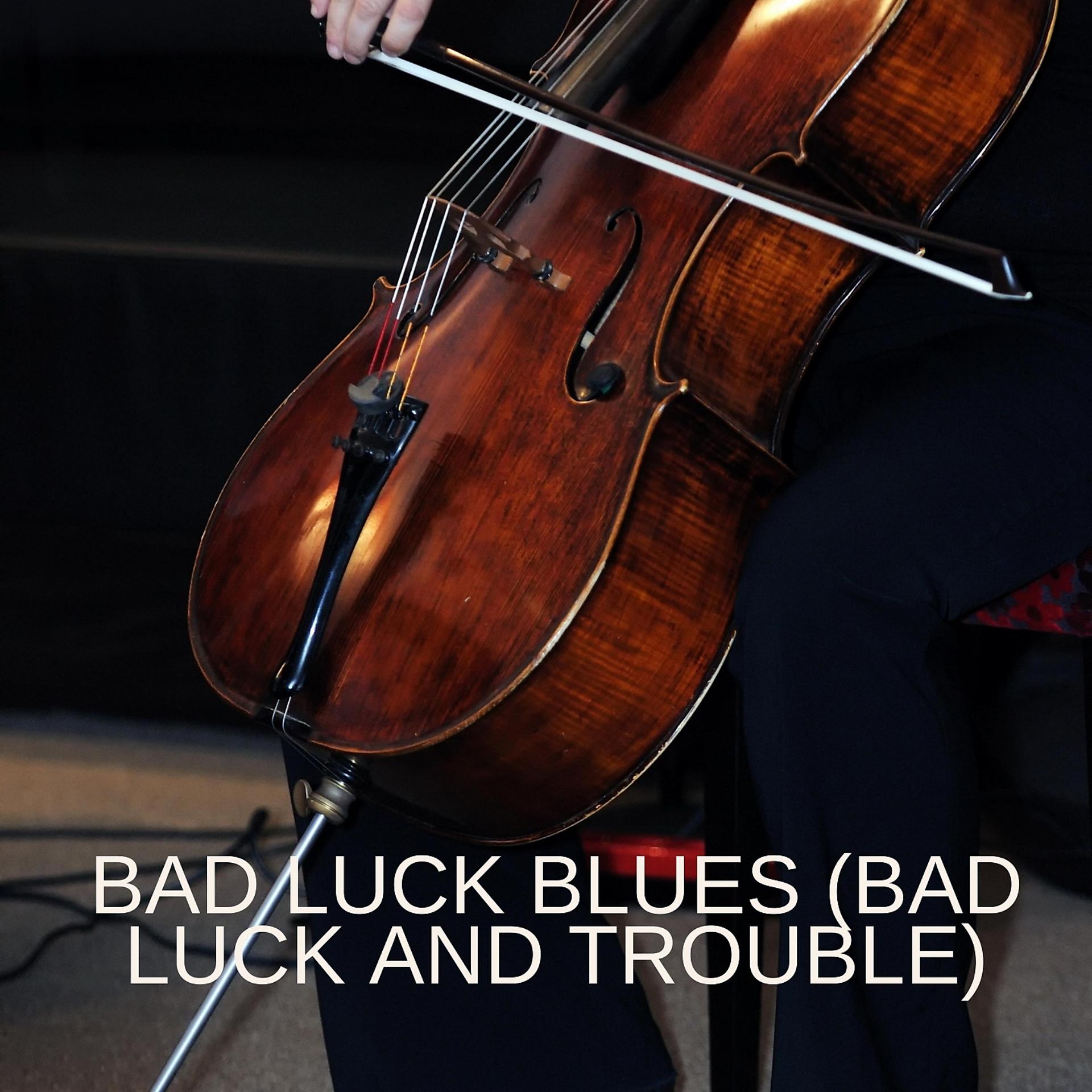 Постер альбома Bad Luck Blues (Bad Luck and Trouble)