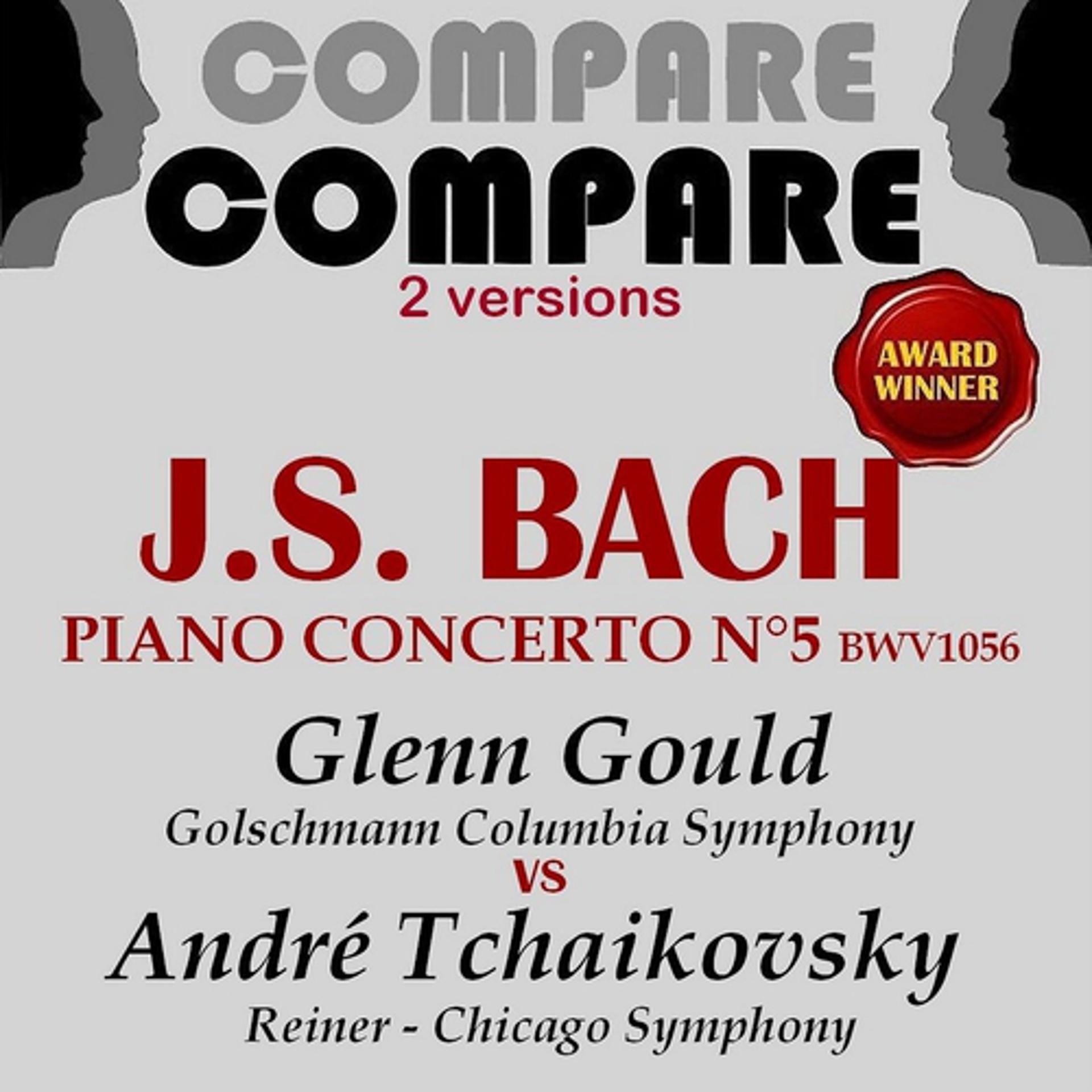 Постер альбома Bach: Piano Concerto No. 5, Glenn Gould vs. André Tchaikowsky (Compare 2 Versions)