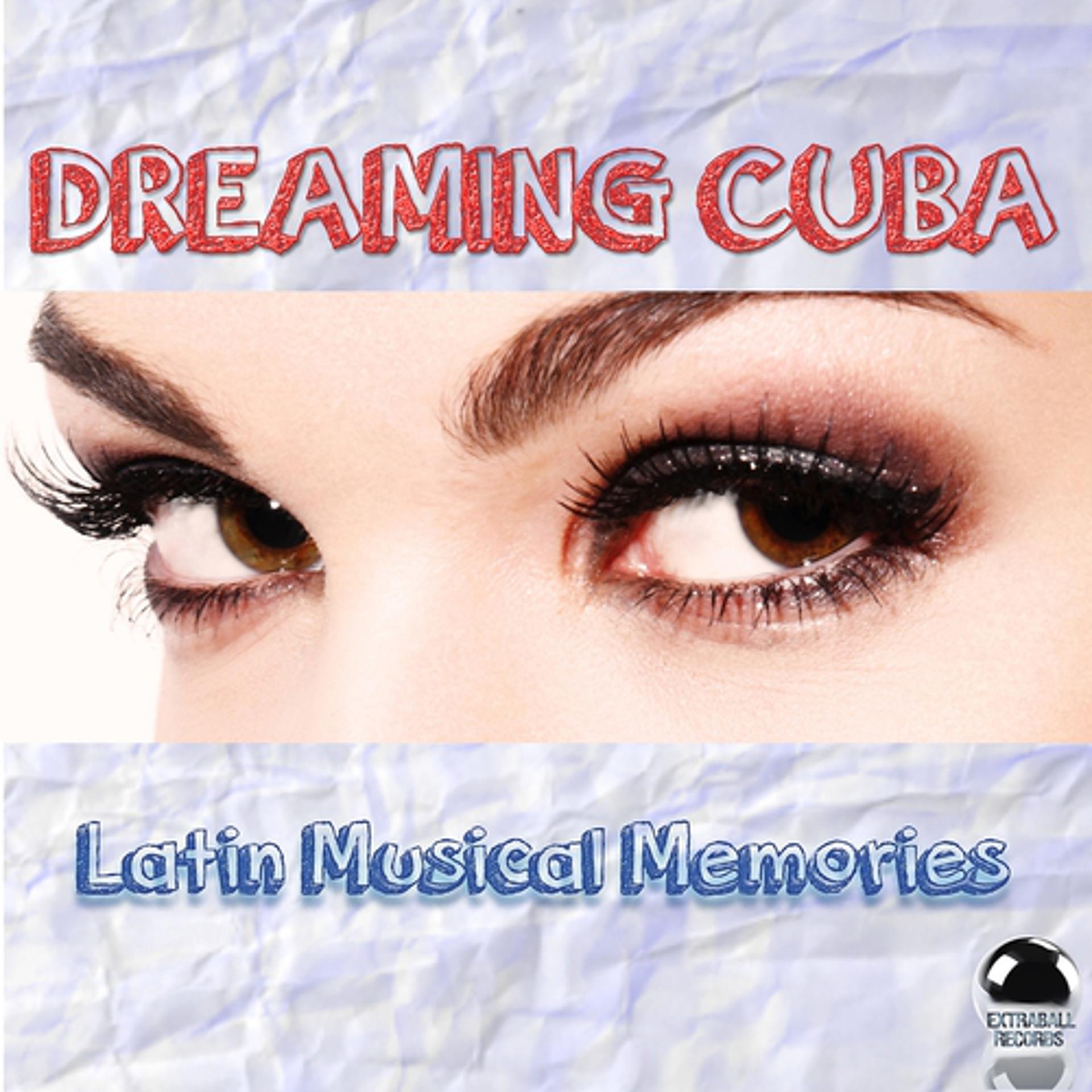 Постер альбома Dreaming Cuba: Latin Musical Memories