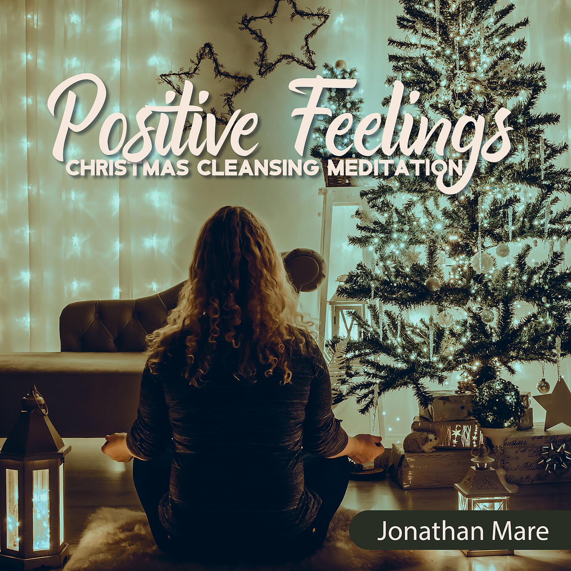 Постер альбома Positive Feelings: Christmas Cleansing Meditation, Full Immersion, Start the New Year Right!