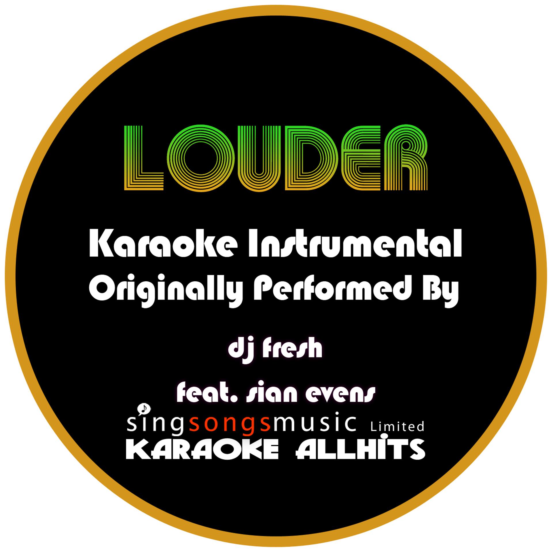 Постер альбома Louder (Originally Performed As DJ Fresh feat. Sian Evans) {Karaoke Audio Instrumental}