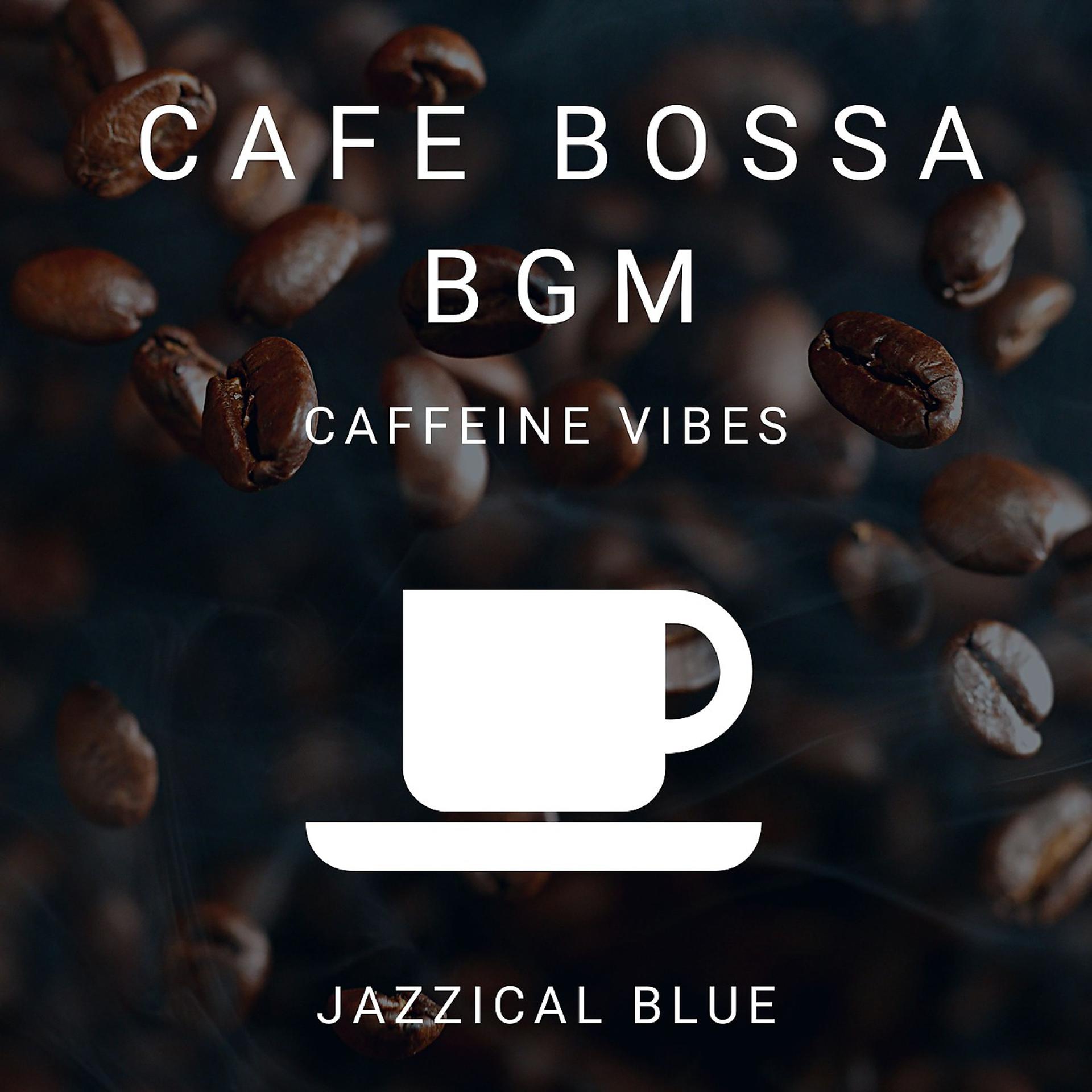 Постер альбома Cafe Bossa BGM - Caffeine Vibes