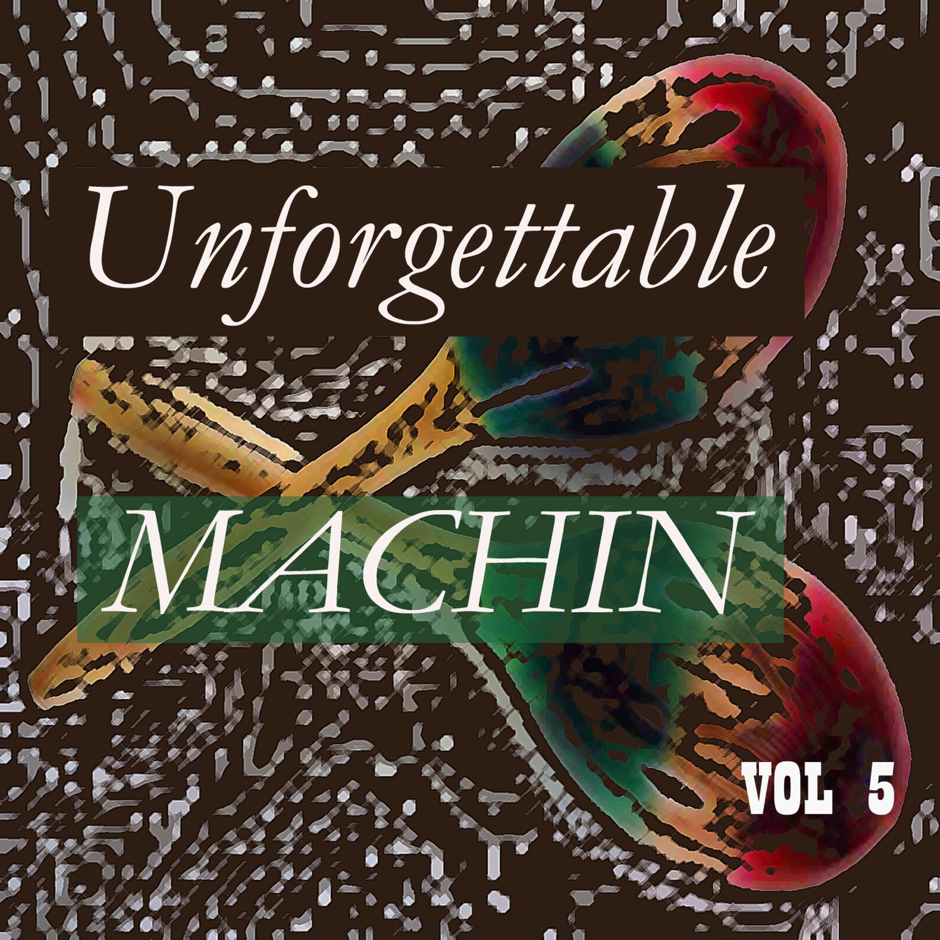 Постер альбома Unforgettable Machin Vol 5