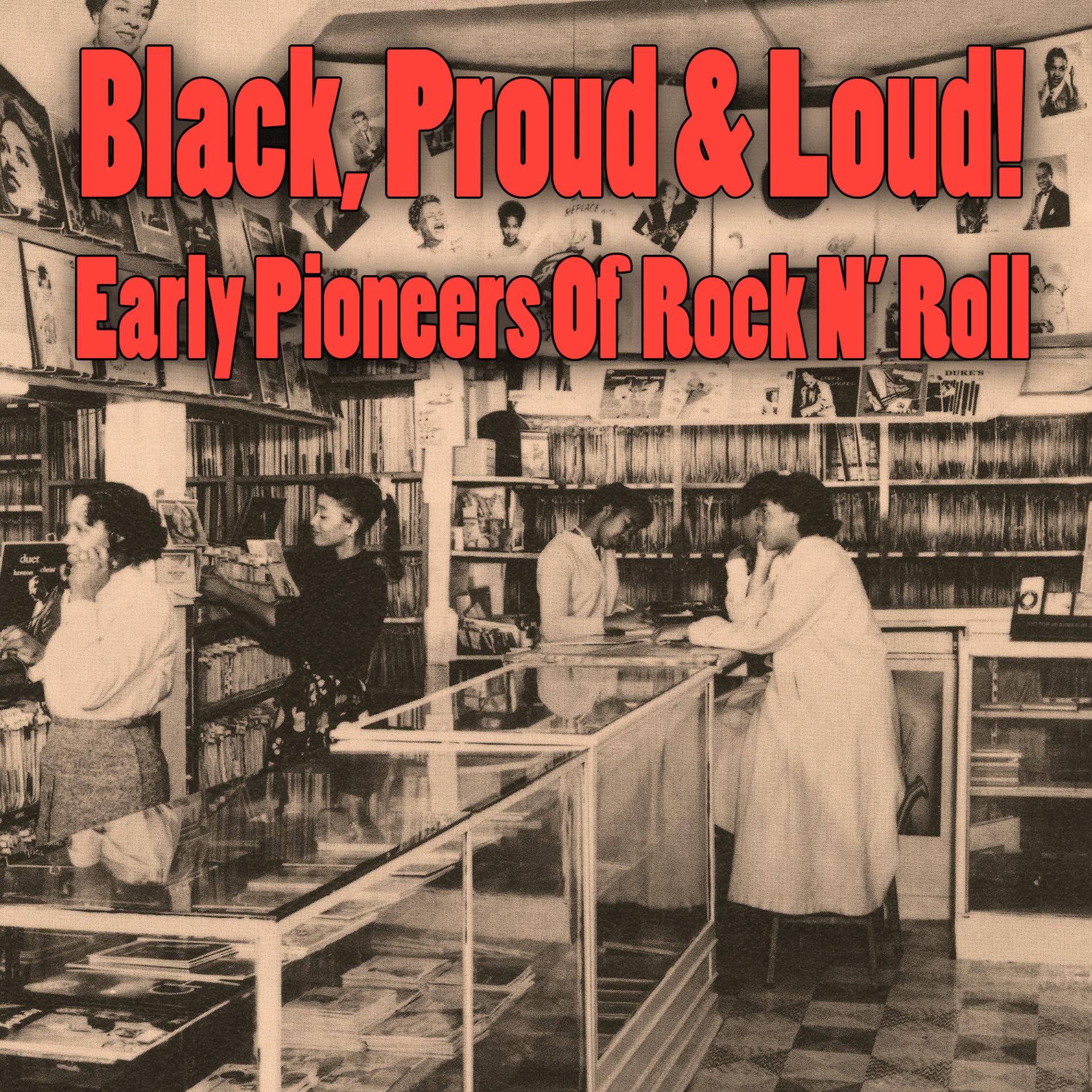 Постер альбома Black, Proud & Loud! Early Pioneers Of Rock N' Roll