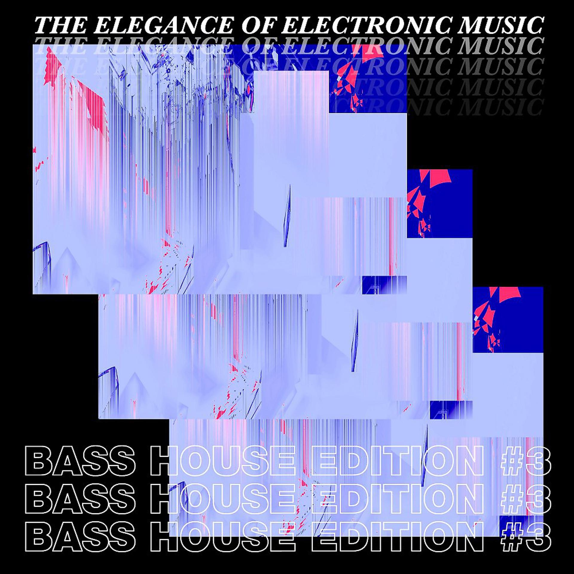 Постер альбома The Elegance of Electronic Music - Bass House Edition #3