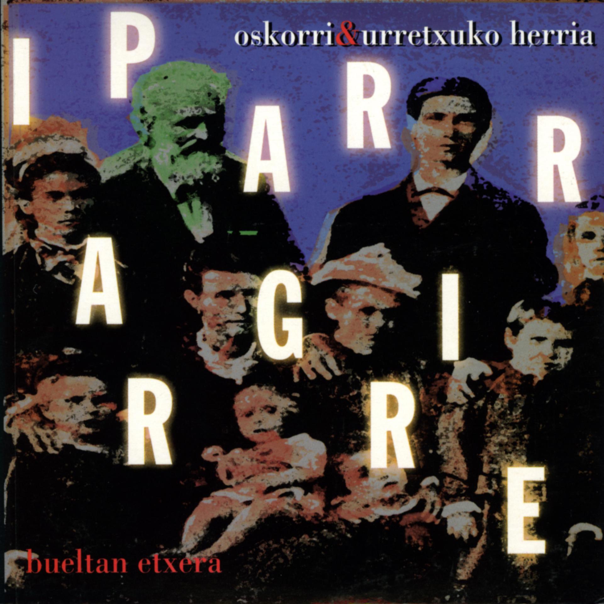 Постер альбома Iparragirre bueltan etxera (Oskorri eta Urretxuko herria)