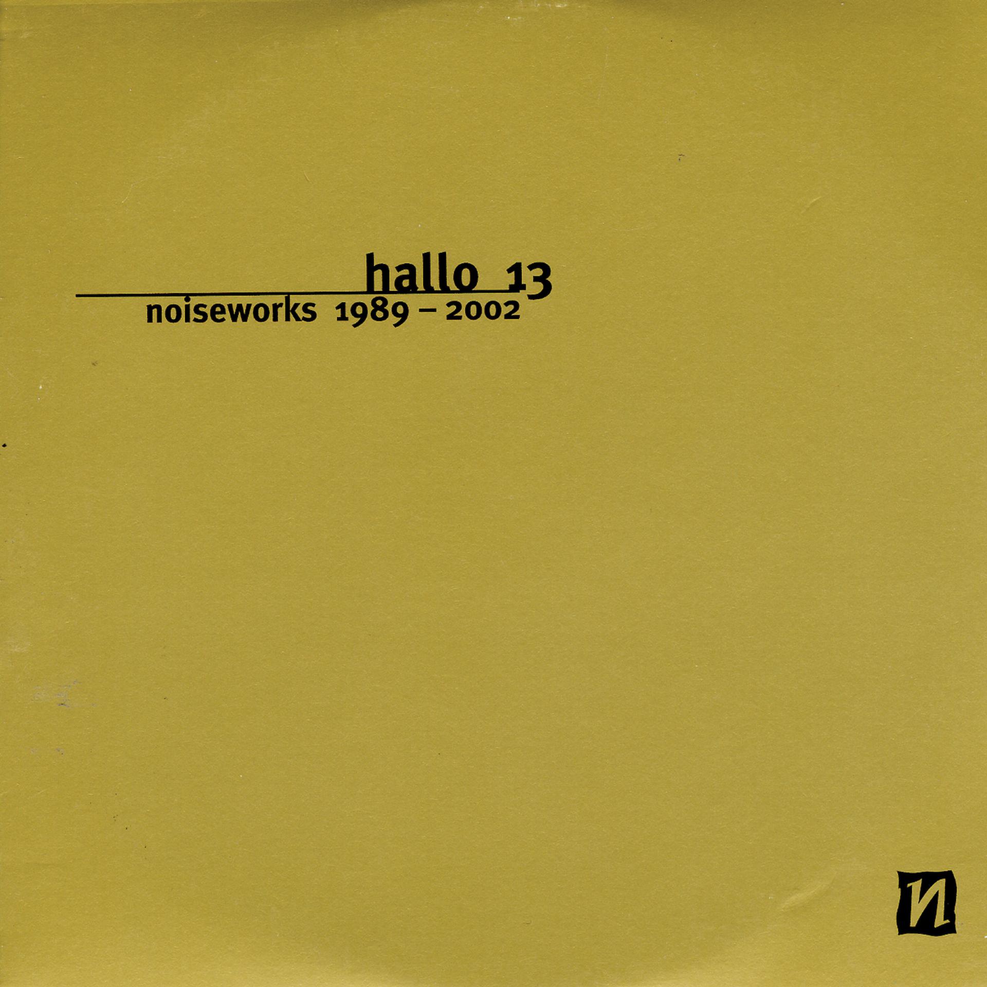 Постер альбома Hallo 13 Noiseworks 1989-2002