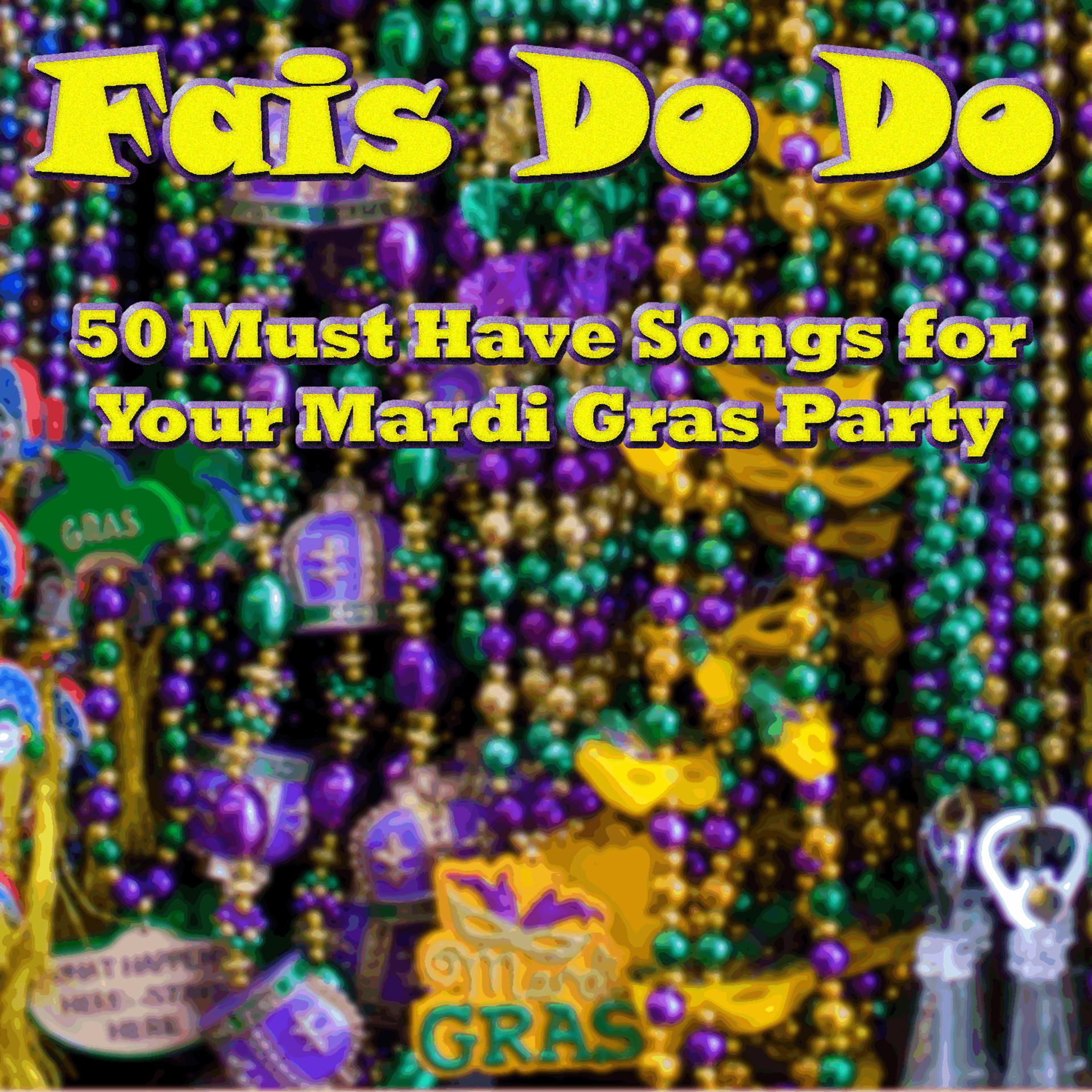 Постер альбома Fais Do Do: 50 Must Have Songs for Your Mardi Gras Party