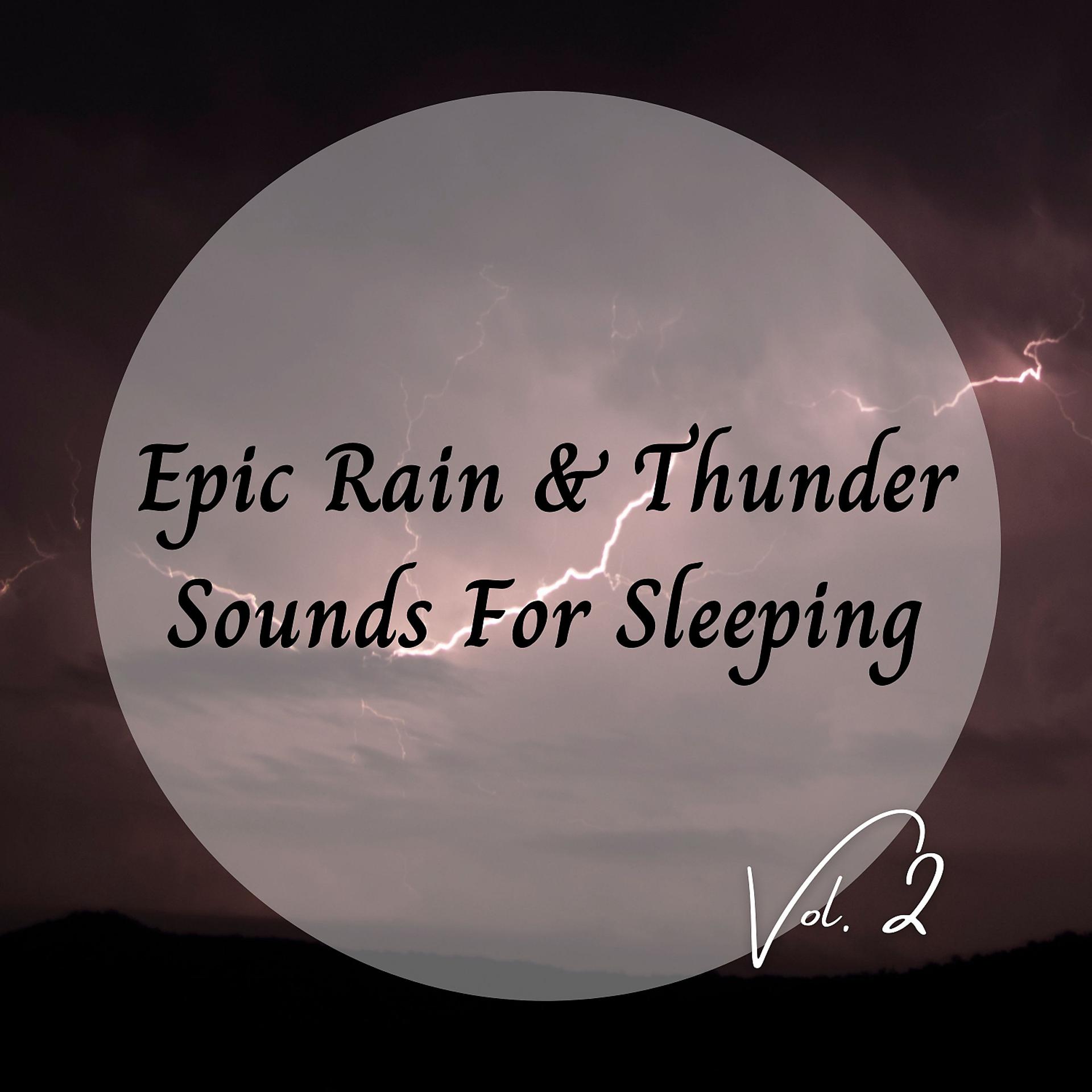 Постер альбома Epic Rain & Thunder Sounds For Sleeping Vol. 2