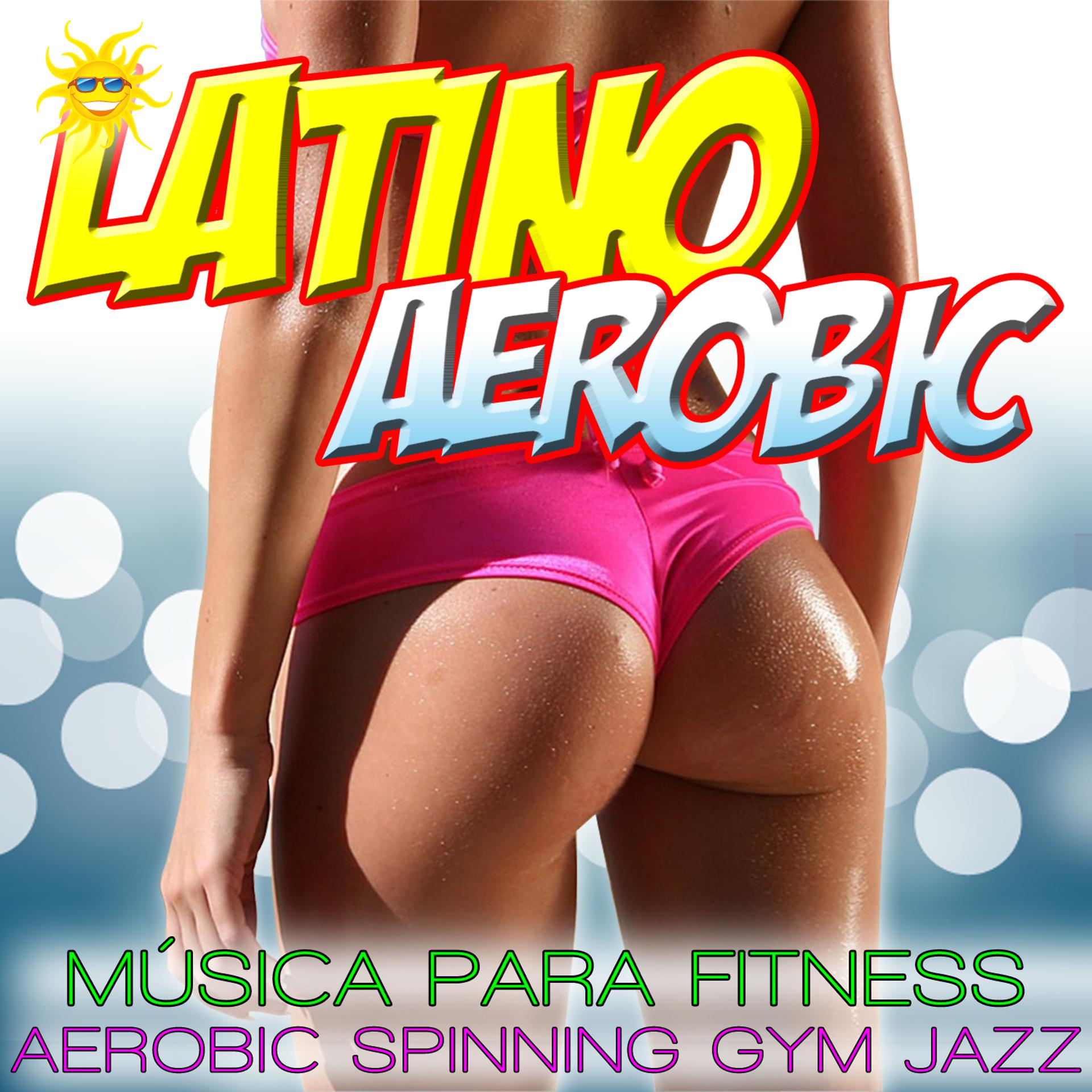 Постер альбома Latino Aerobic. Música Para Fitness, Aerobic, Spinning And Gym
