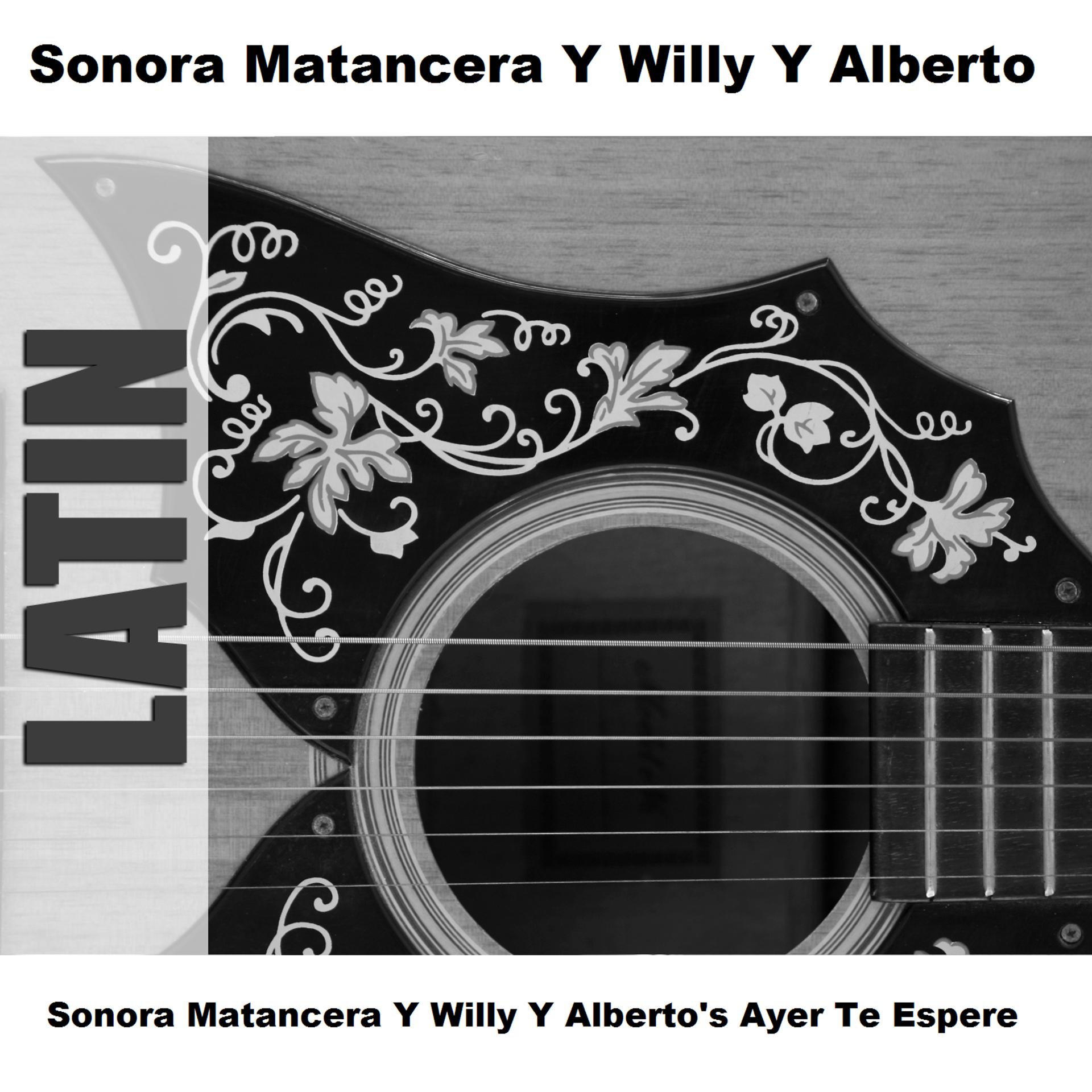 Постер альбома Sonora Matancera Y Willy Y Alberto's Ayer Te Espere