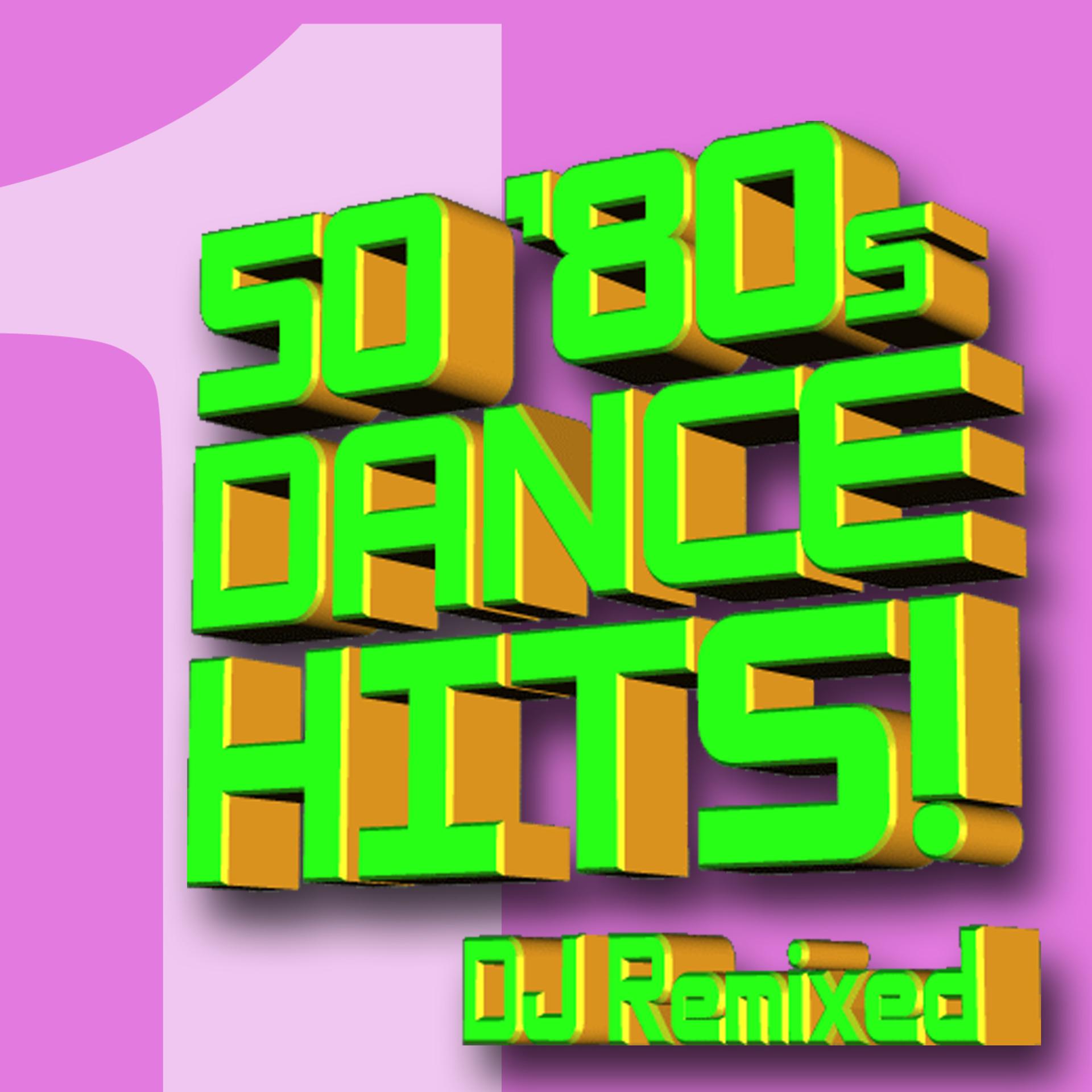 Постер альбома 50 ‘80s Dance Hits – DJ Remixed