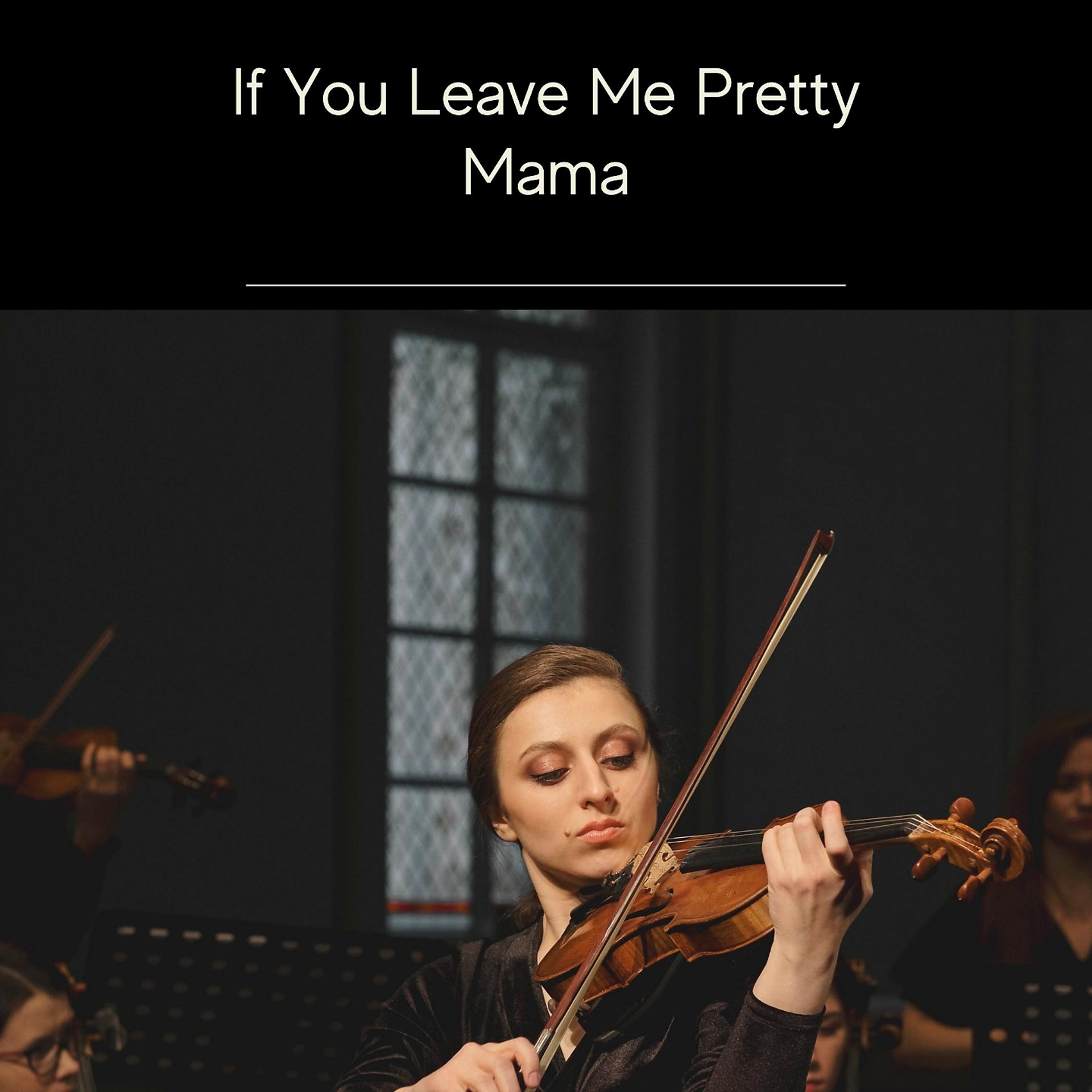 Постер альбома If You Leave Me Pretty Mama