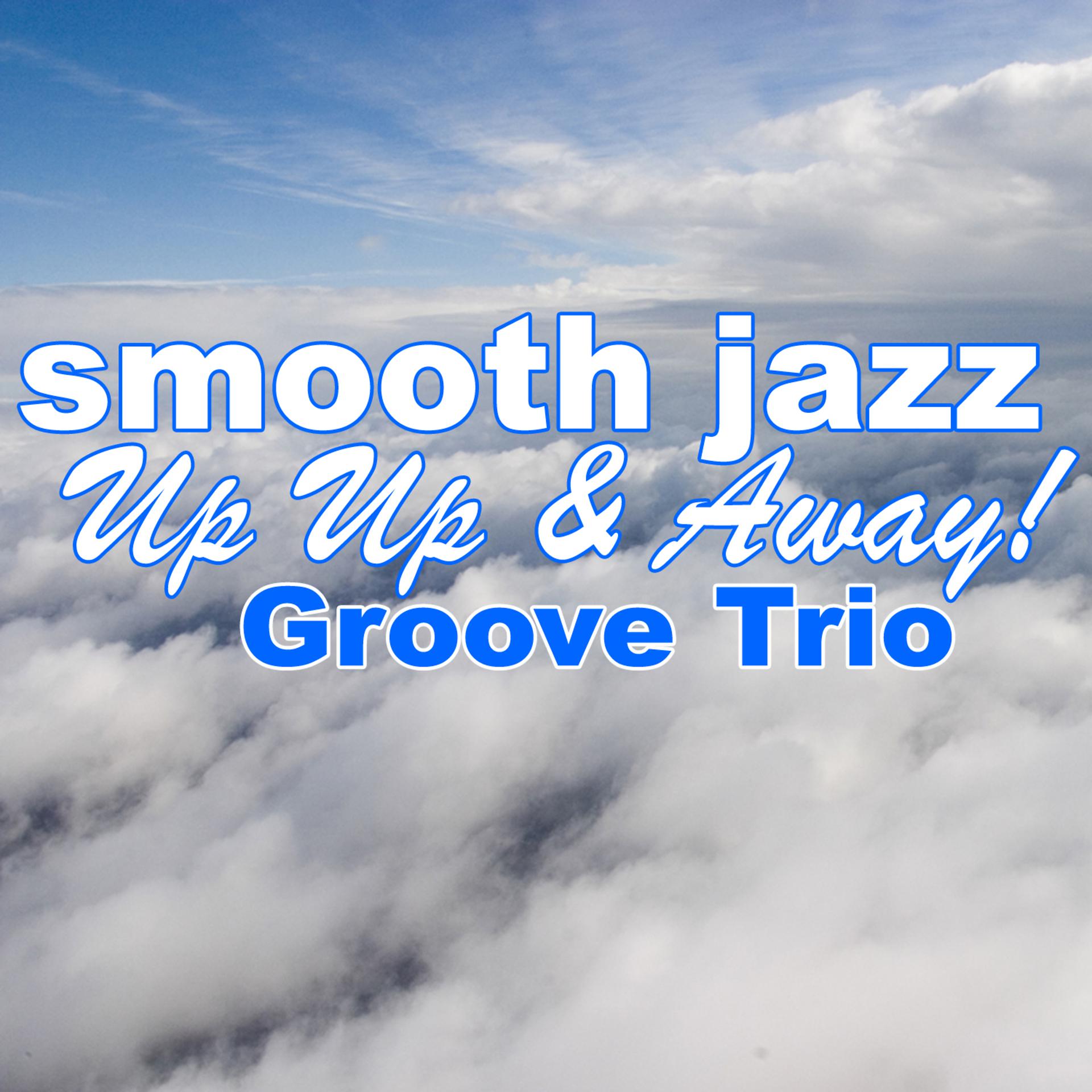Постер альбома Smooth Jazz Up Up & Away!