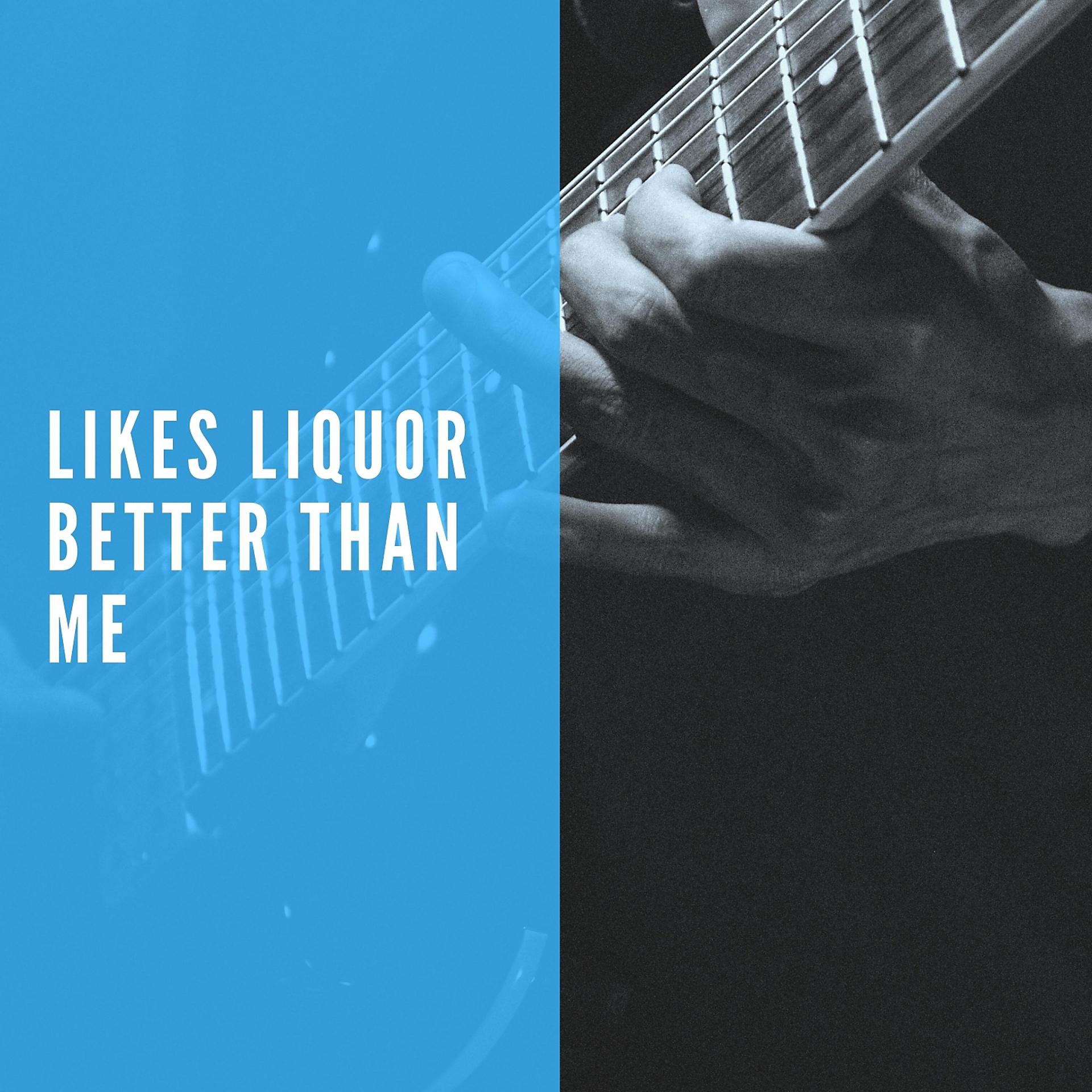Постер альбома Likes Liquor Better Than Me