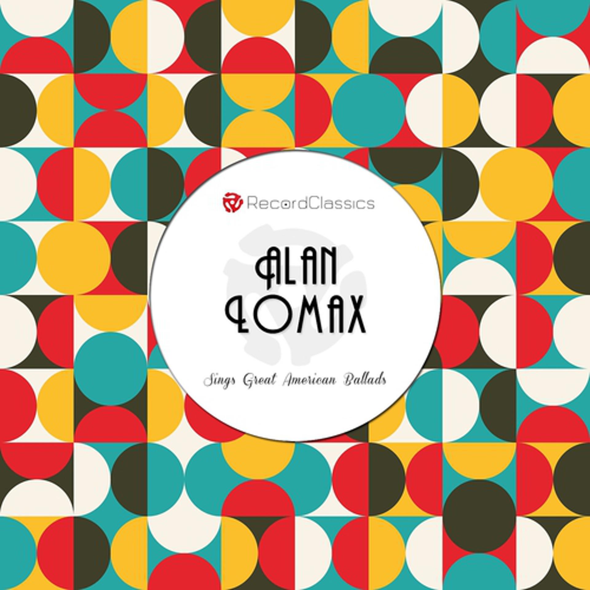 Постер альбома Alan Lomax Sings Great American Ballads
