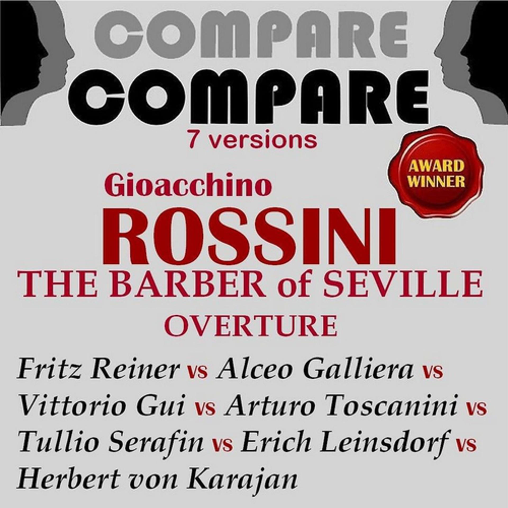 Постер альбома Rossini: The Barber of Seville, Overture, Karajan vs. Reiner vs. Gui vs. Leinsdorf vs. Galliera vs. Serafin vs. Toscanini (Compare 7 Versions)