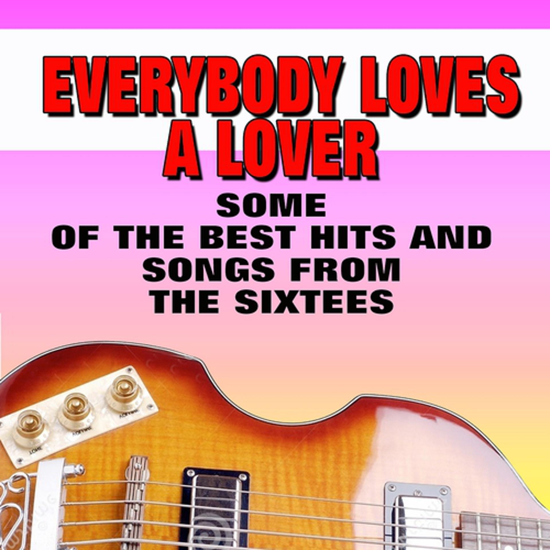Постер альбома Everybody Loves a Lover (Some of the Best Hits and Songs from the Sixtees)