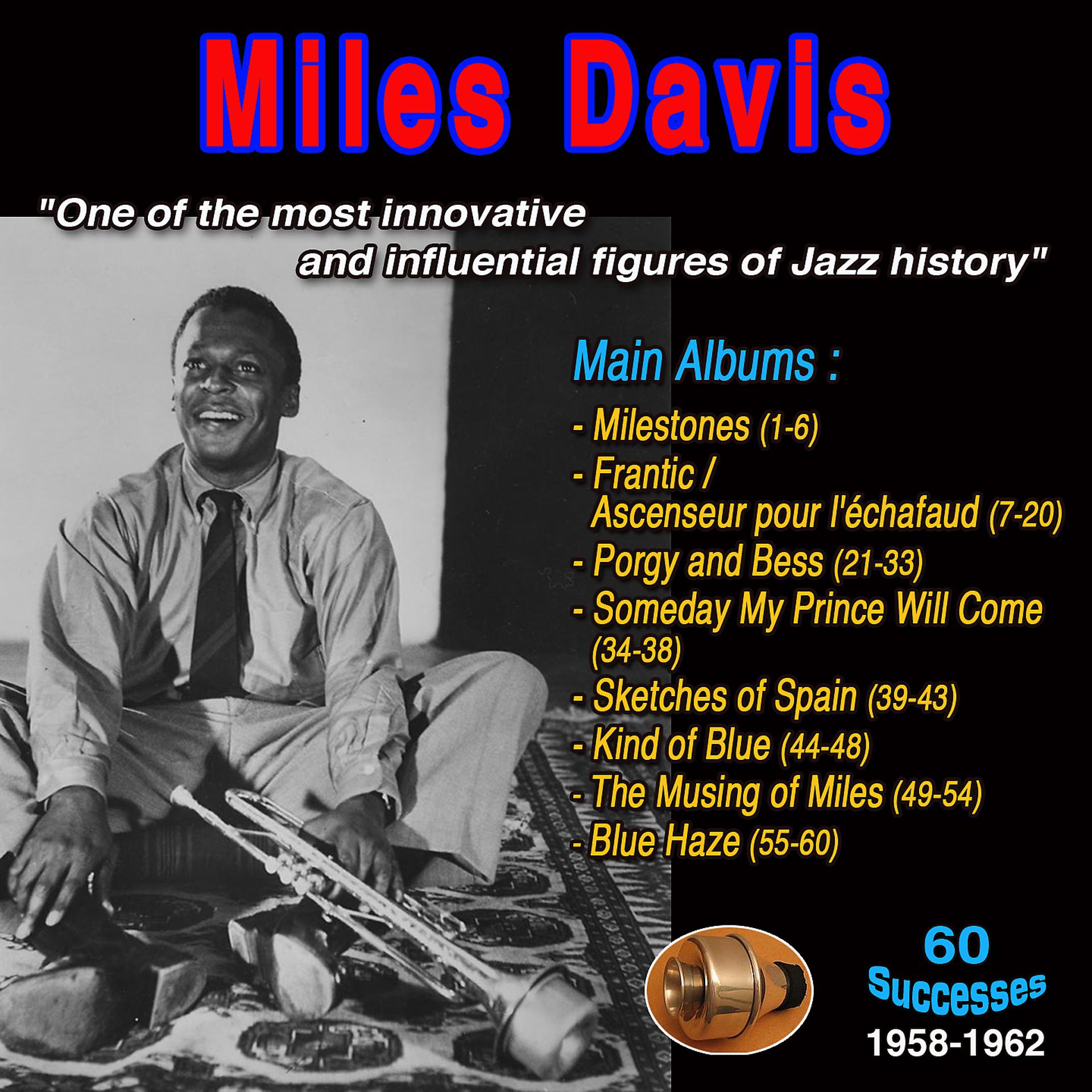 Постер альбома Miles Davis: One of the most innovative and infuential figures in the history of jazz - Main Albums: - Milestones - Frantic - Porgy and Bess - Someday My Prince Will Come - Sketches of Spain - Kind of Blue - The Musing of Miles -Blue Haze