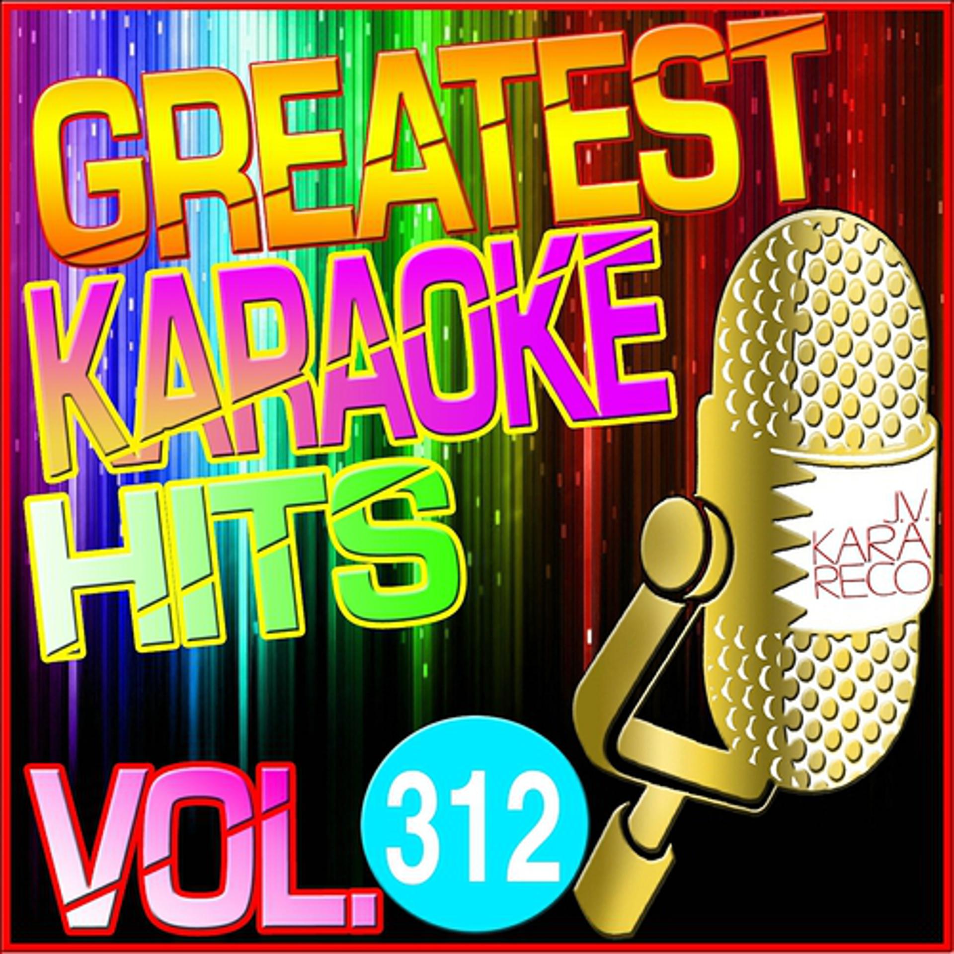 Постер альбома Greatest Karaoke Hits, Vol. 312