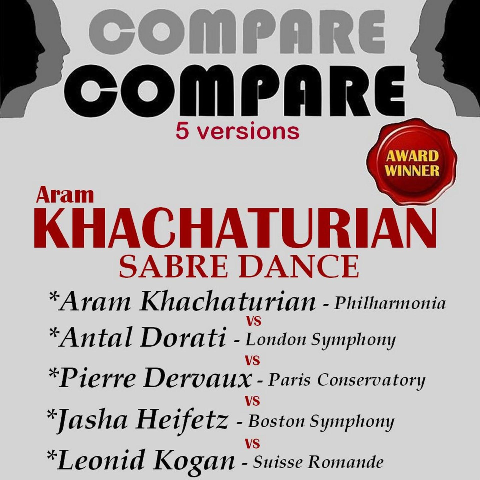 Постер альбома Khachaturian: Sabre Dance, Khachaturian vs. Dorati vs. Dervaux vs. Heifetz vs. Kogan (Compare 5 Versions)