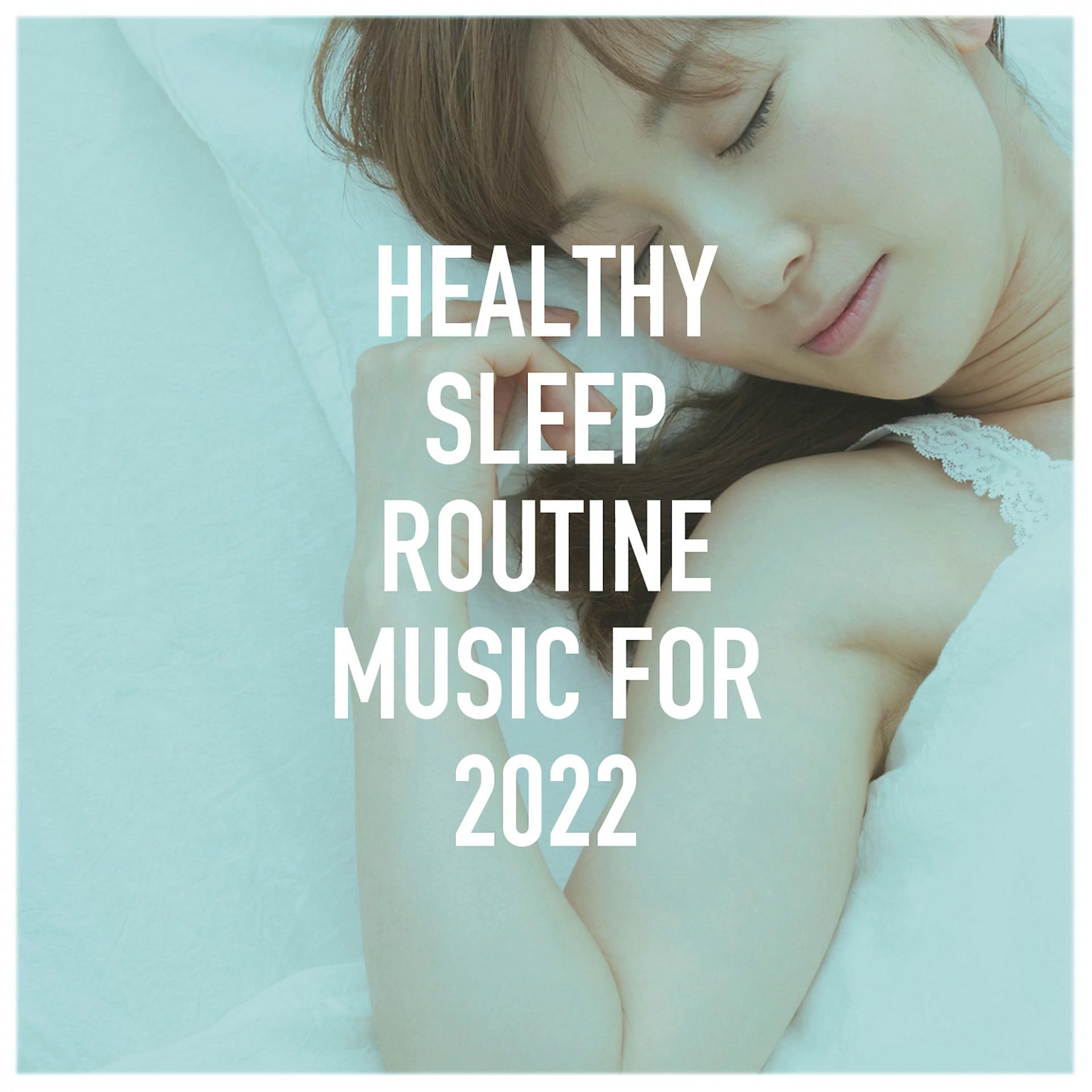 Постер альбома Healthy Sleep Routine Music for 2022