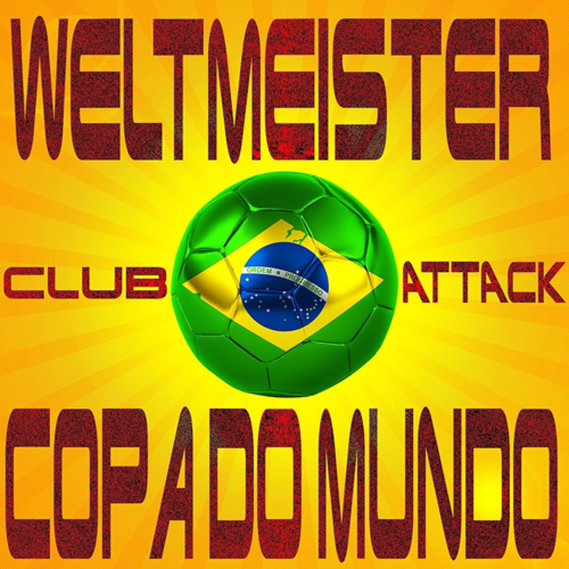 Постер альбома Weltmeister Club Attack Copa Do Mundo