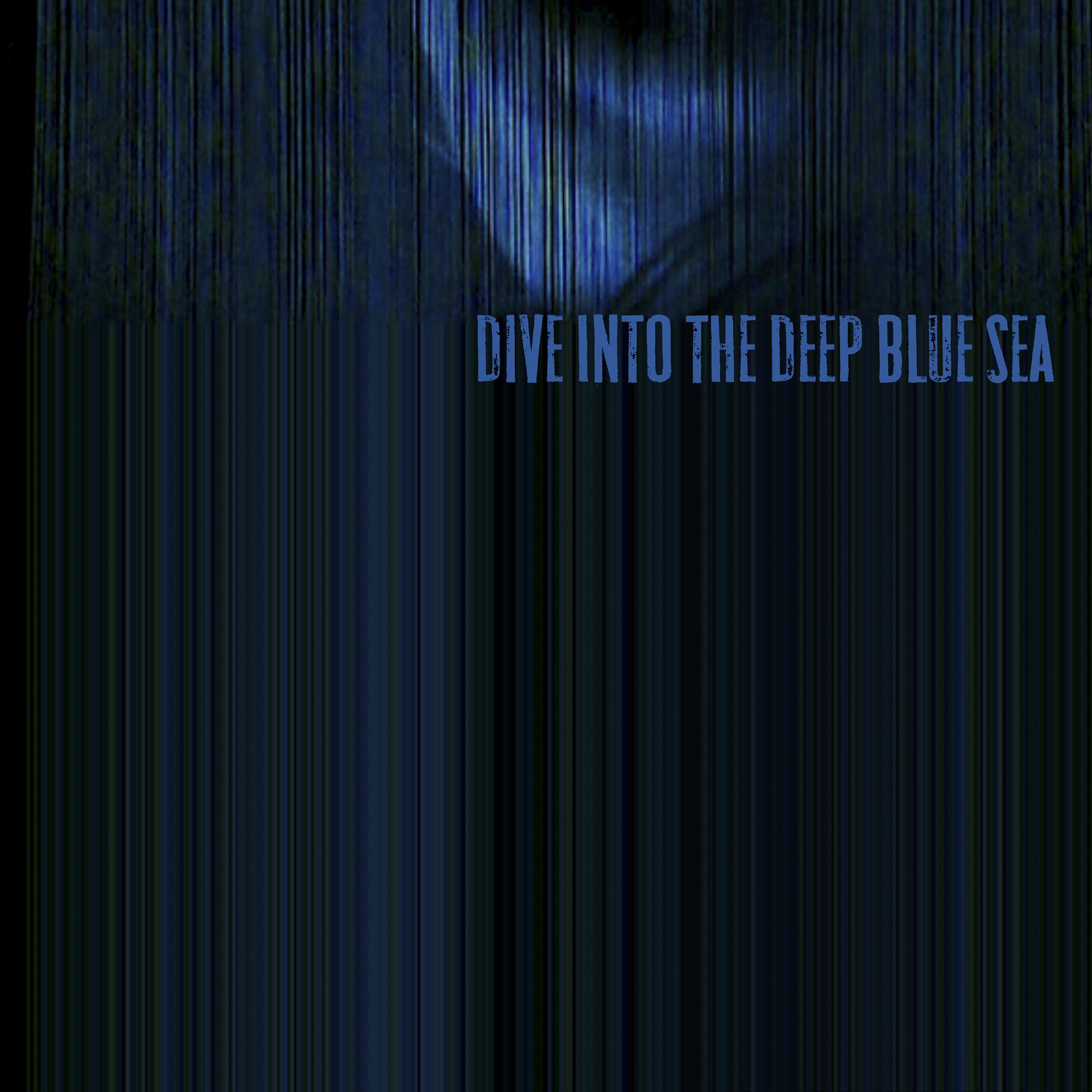 Постер альбома Dive into the Deep Blue Sea - Single
