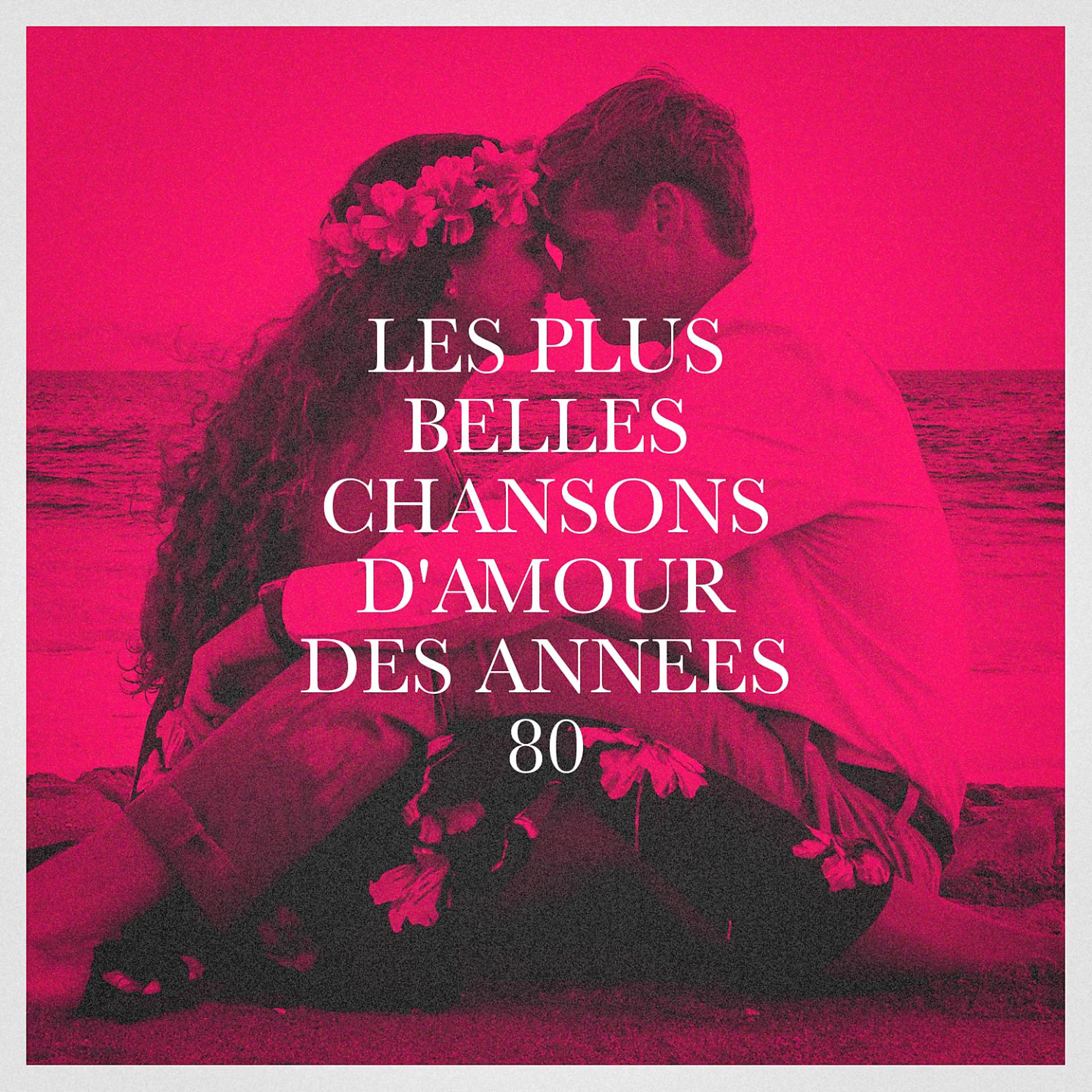 Постер альбома Les plus belles chansons d'amour des années 80