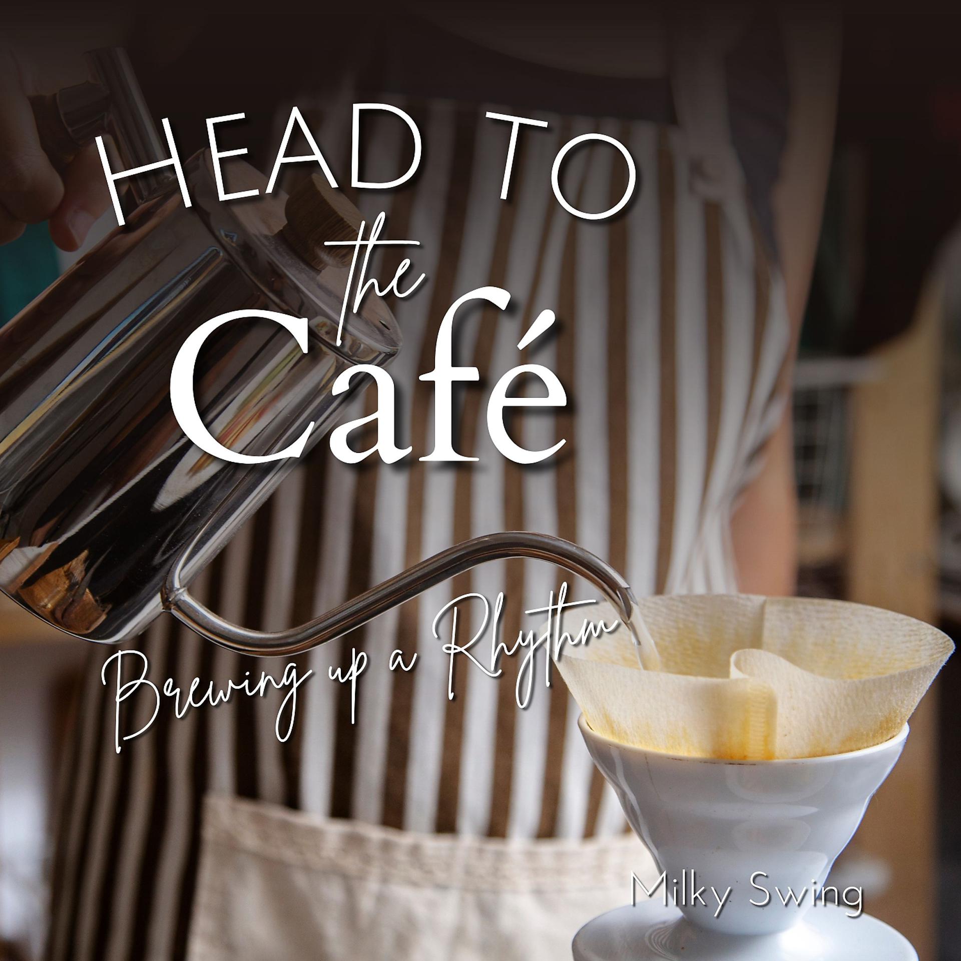 Постер альбома Head to the Cafe - Brewing up a Rhythm