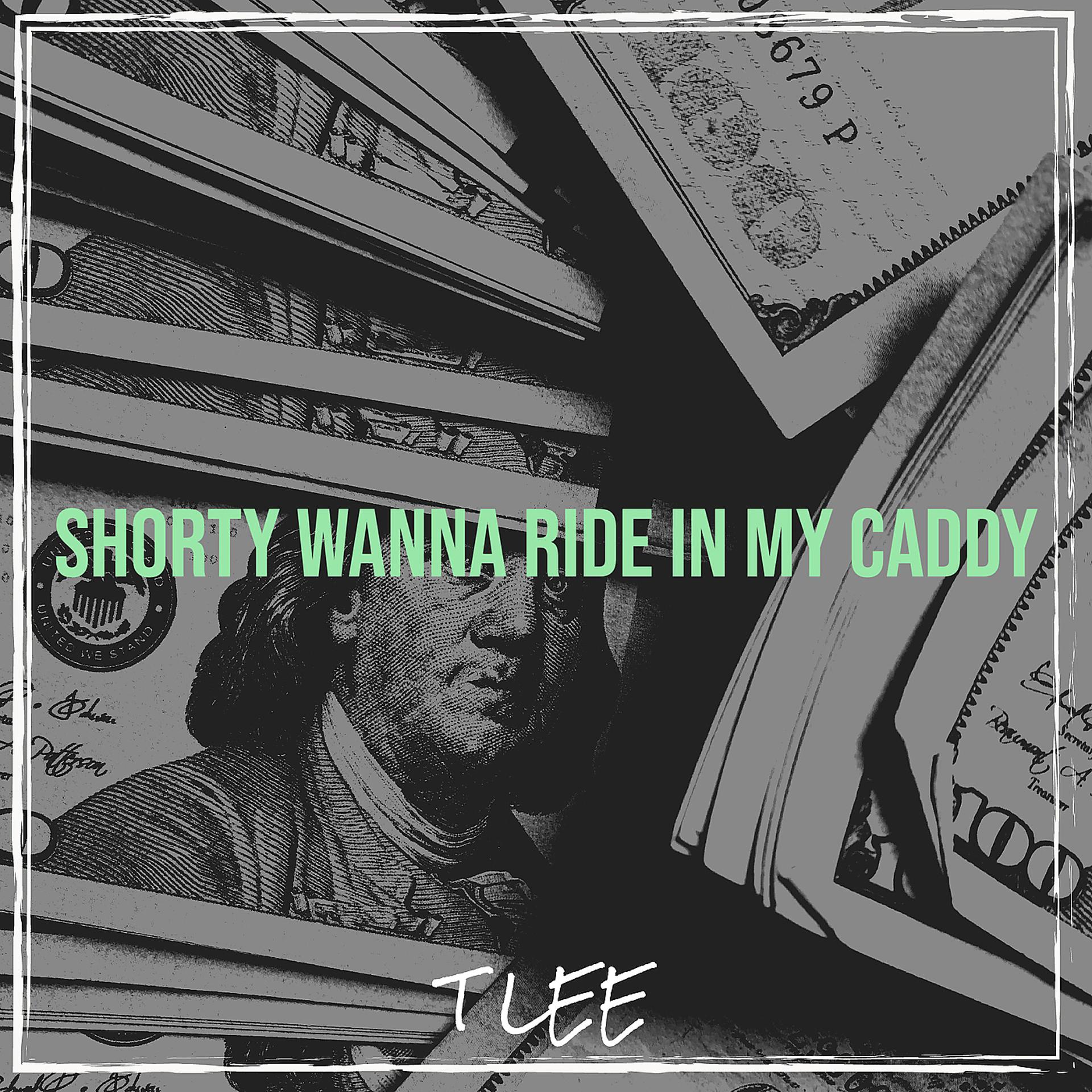 Постер альбома Shorty Wanna Ride in My Caddy