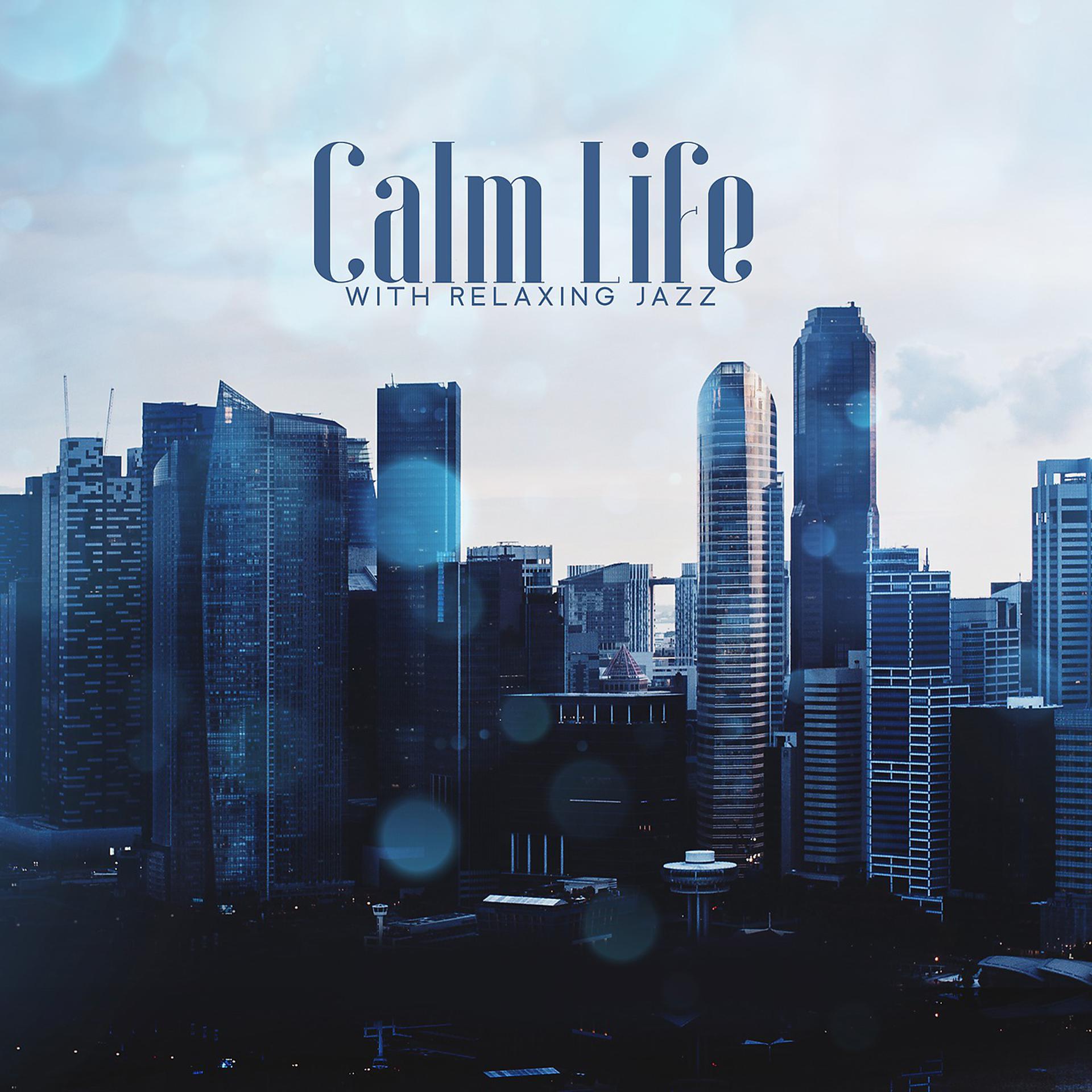 Постер альбома Calm Life with Relaxing Jazz