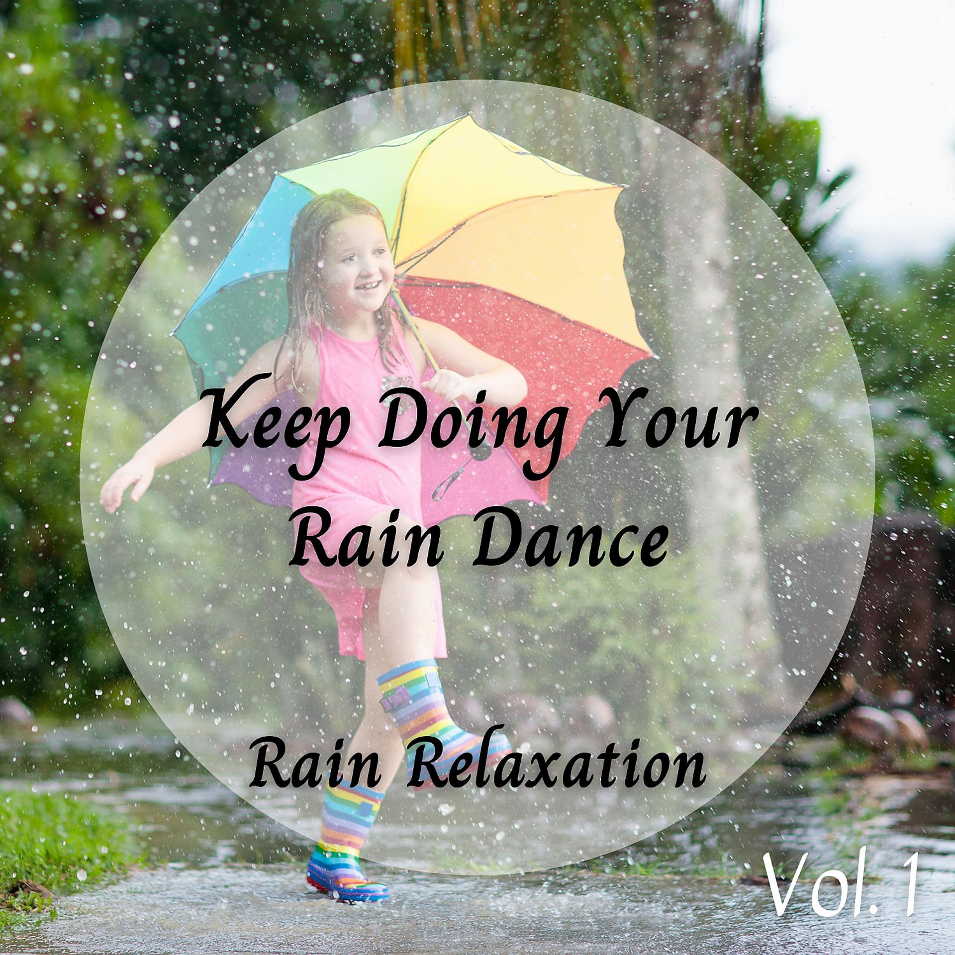 Постер альбома Rain Relaxation: Keep Doing Your Rain Dance Vol. 1