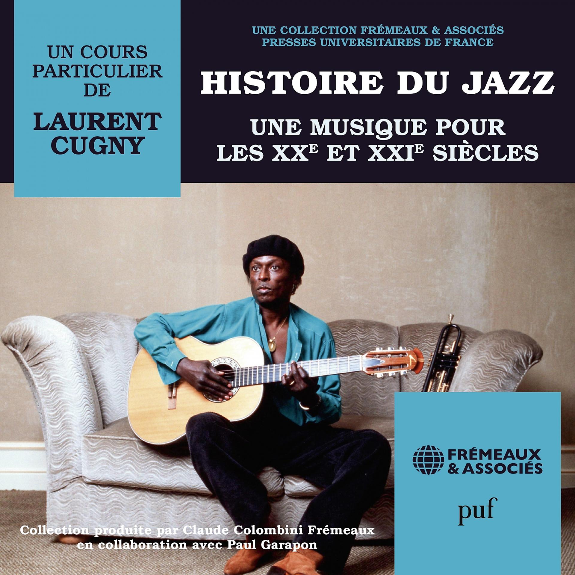 Постер альбома Histoire du Jazz - Une musique pour les XXe et XXIe siècles (PUF-Frémeaux)