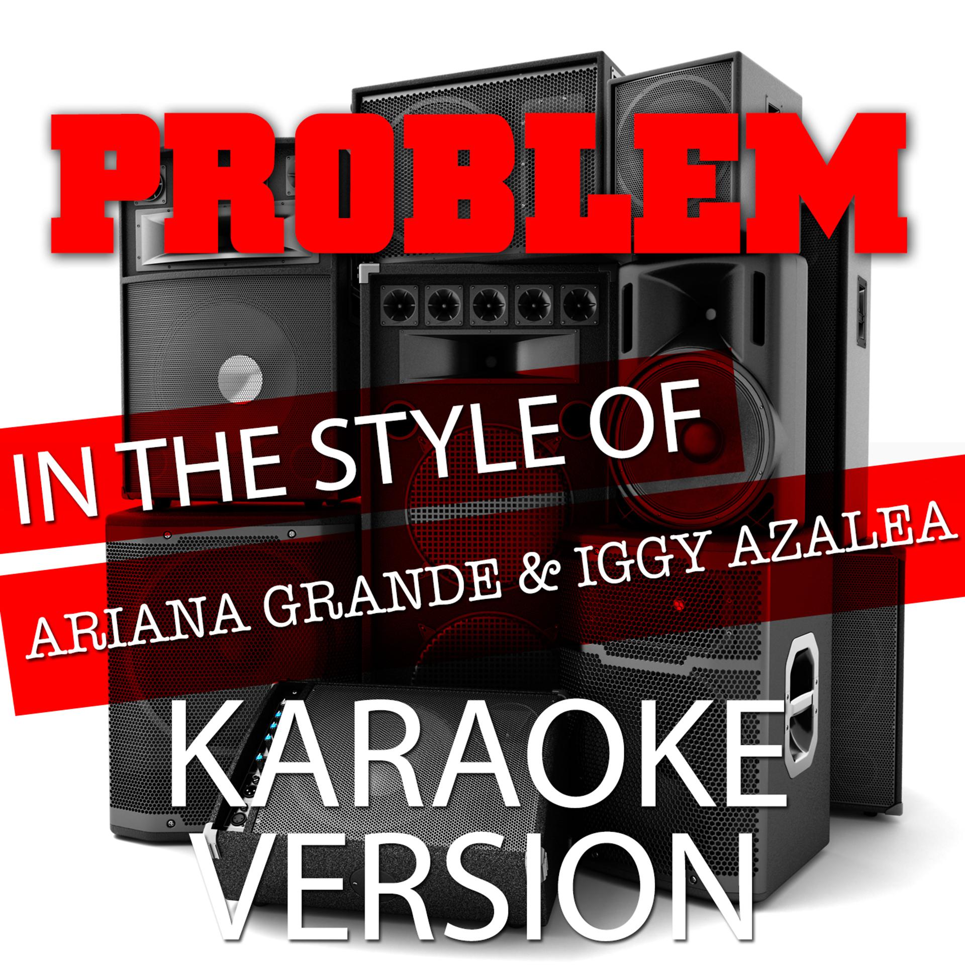 Постер альбома Problem (In the Style of Ariana Grande and Iggy Azalea) [Karaoke Version] - Single