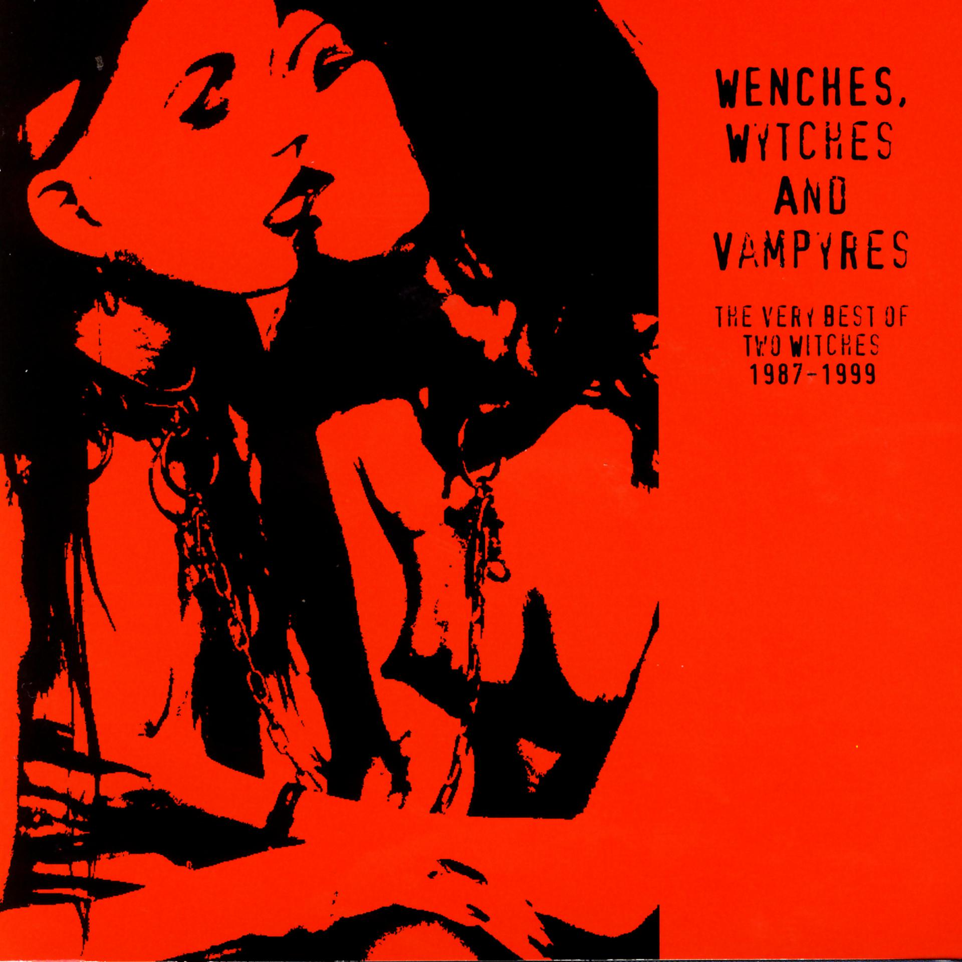 Постер альбома Wenches, Wytches And Vampyres: The Very Best Of Two Witches 1987-1999