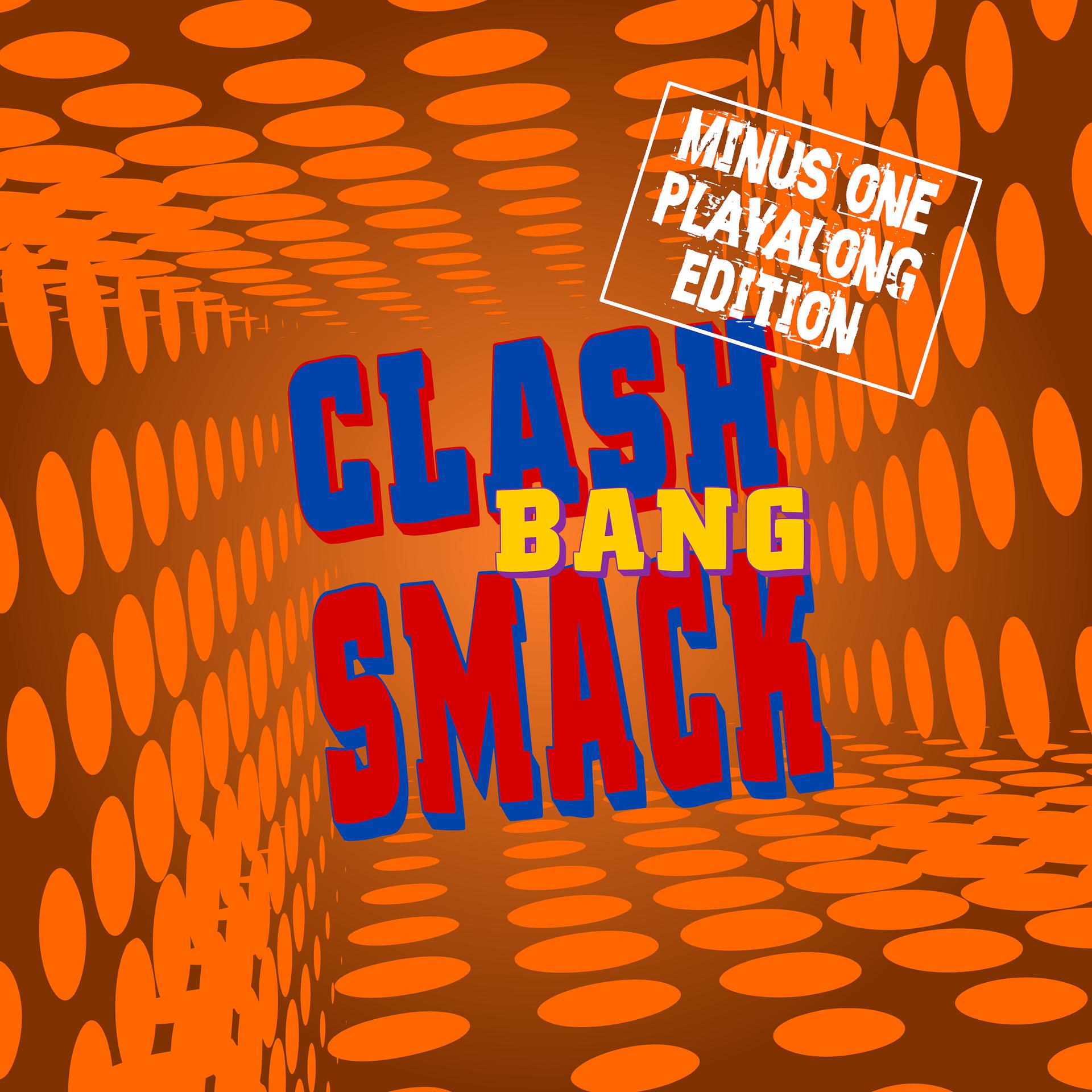 Постер альбома Clash Bang Smack (Minus-One Playalong Edition)